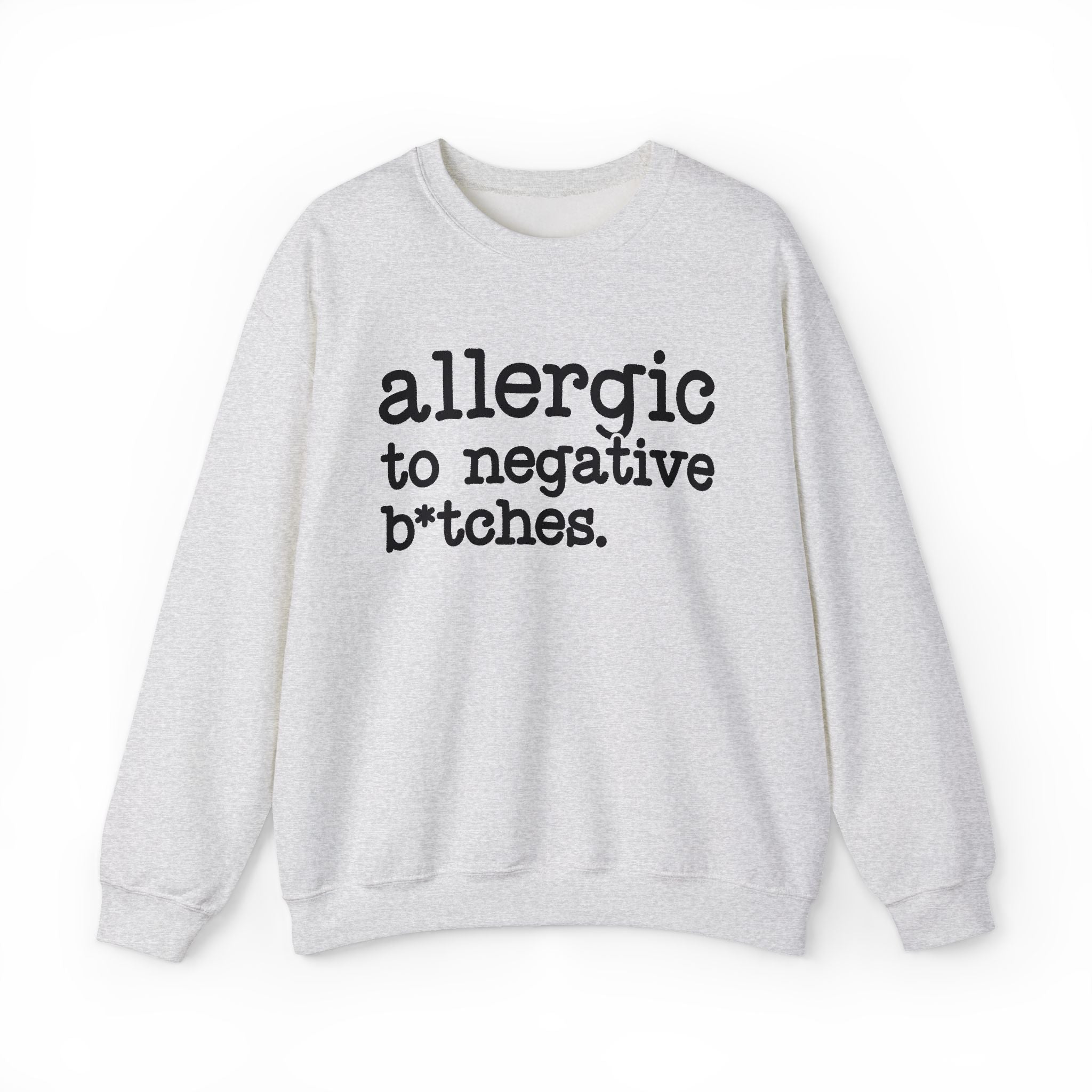 Allergic To Negative Bitches - Sweatshirt