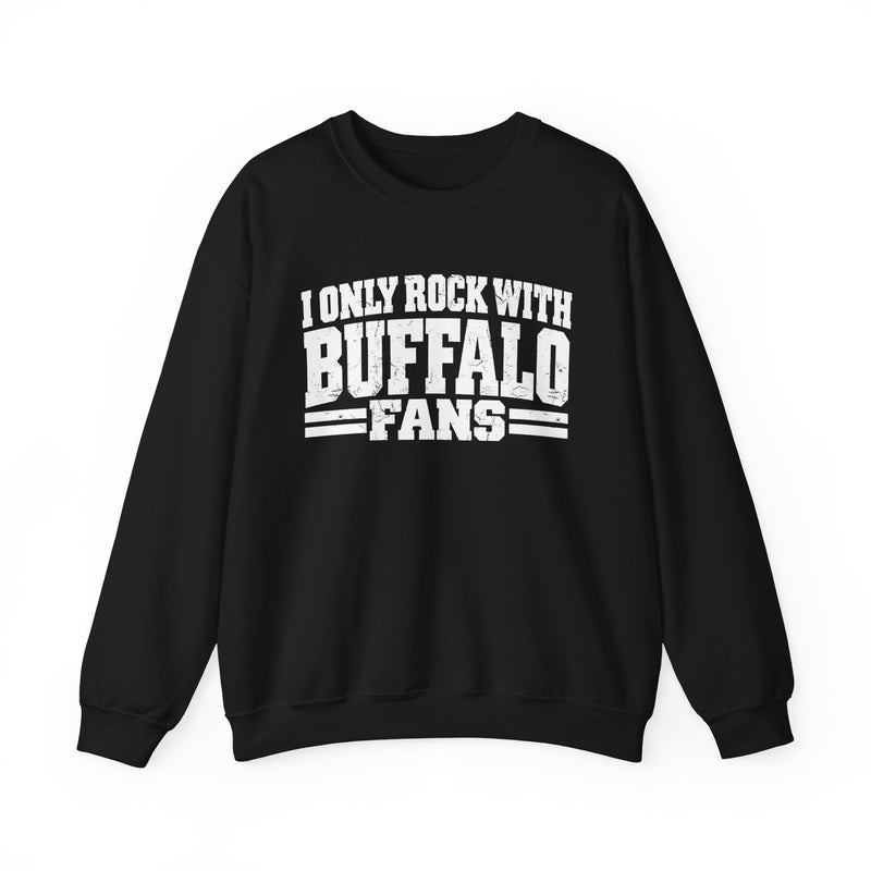 Sweatshirt with bold bubble lettering reading "I ONLY ROCK WITH BUFFALO FANS", front view.