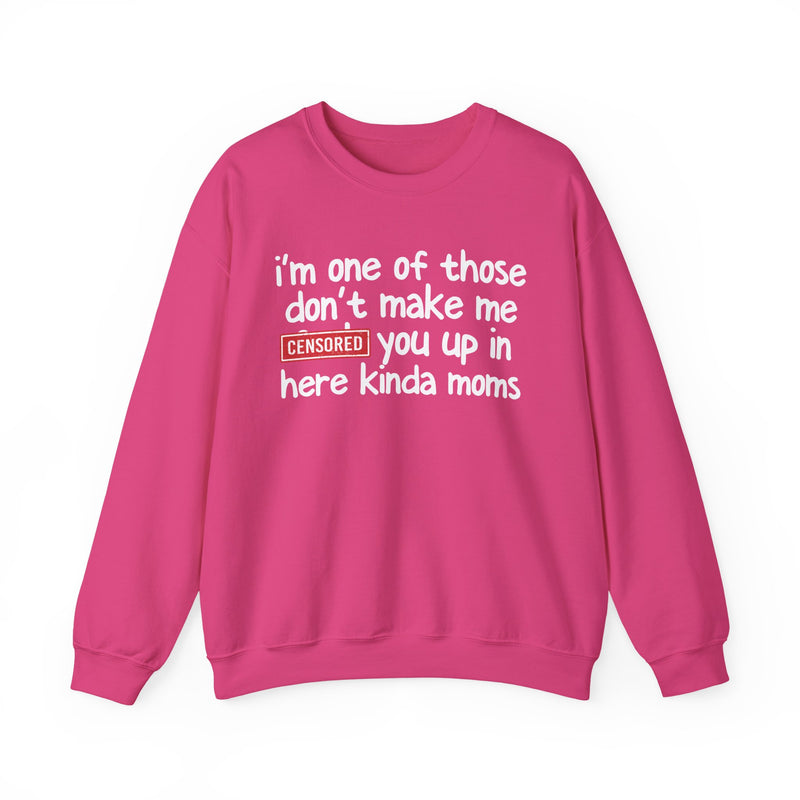 I'm One Of Those Don't Make Me [F] Up In Here Kinda Moms - Sweatshirt