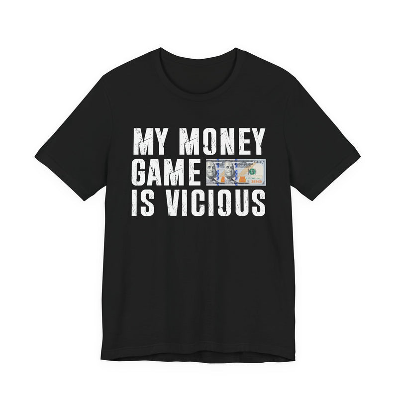 My Money Game Is Vicious — T-Shirt