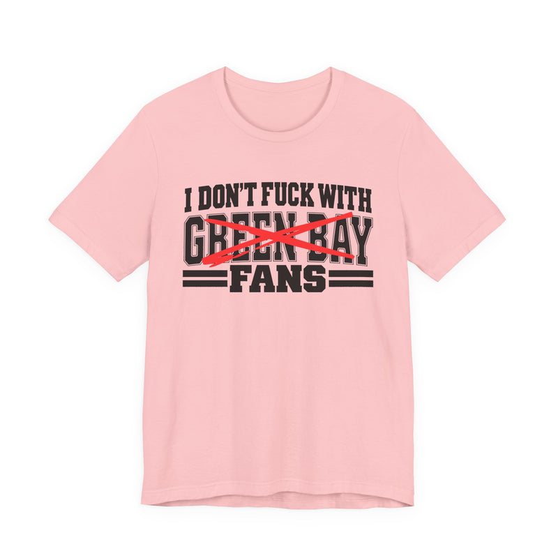 I Don't Fuck With Green Bay Fans — Bold Anti-Sports Fans T-Shirt