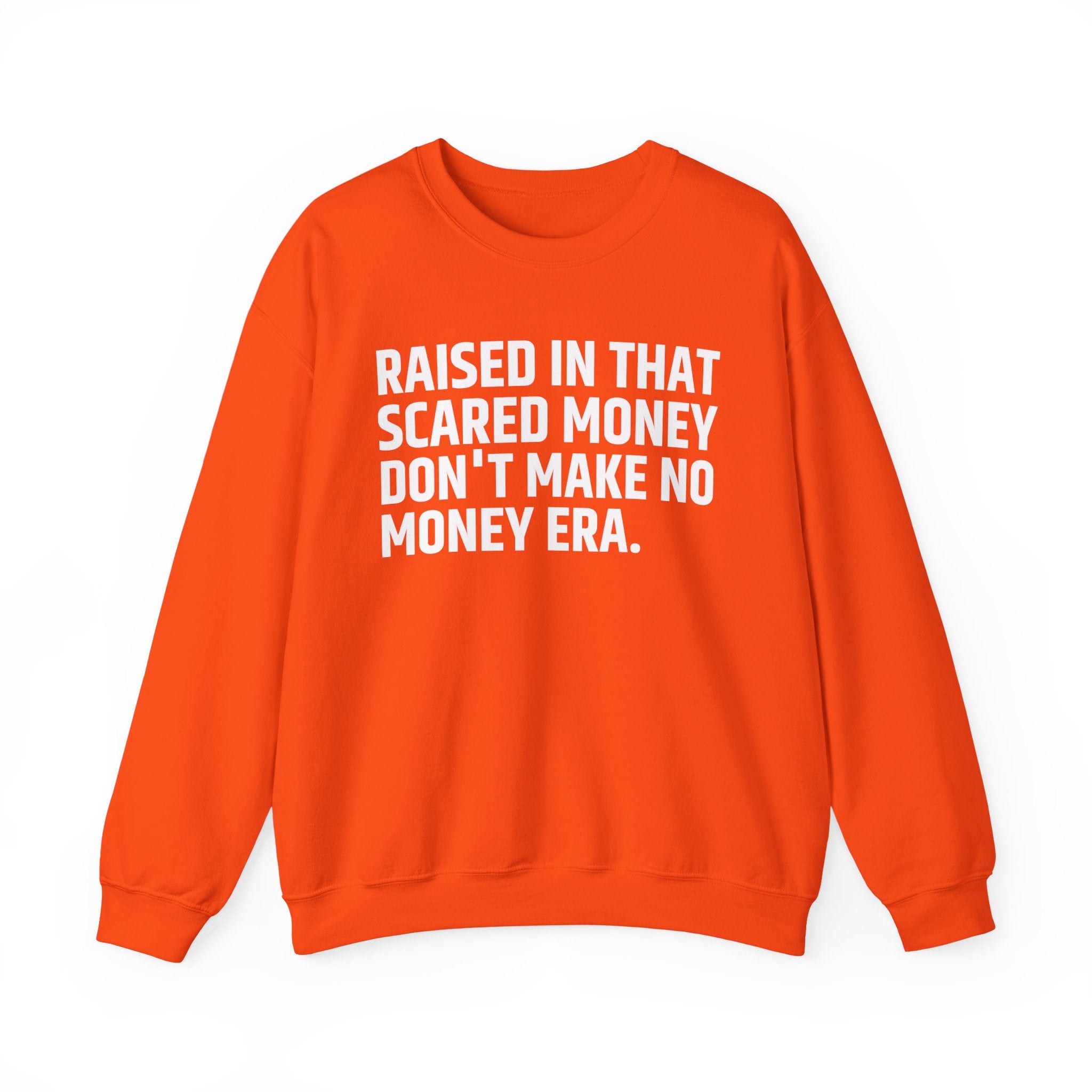 Raised In That Scared Money Don't Make No Money Era- Funny Back In The Days Sweatshirt