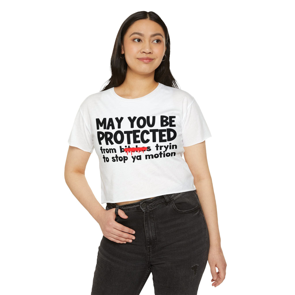May You Be Protected From Bitches Tryin To Stop Ya Motion — Funny Protection Statement Crop Top