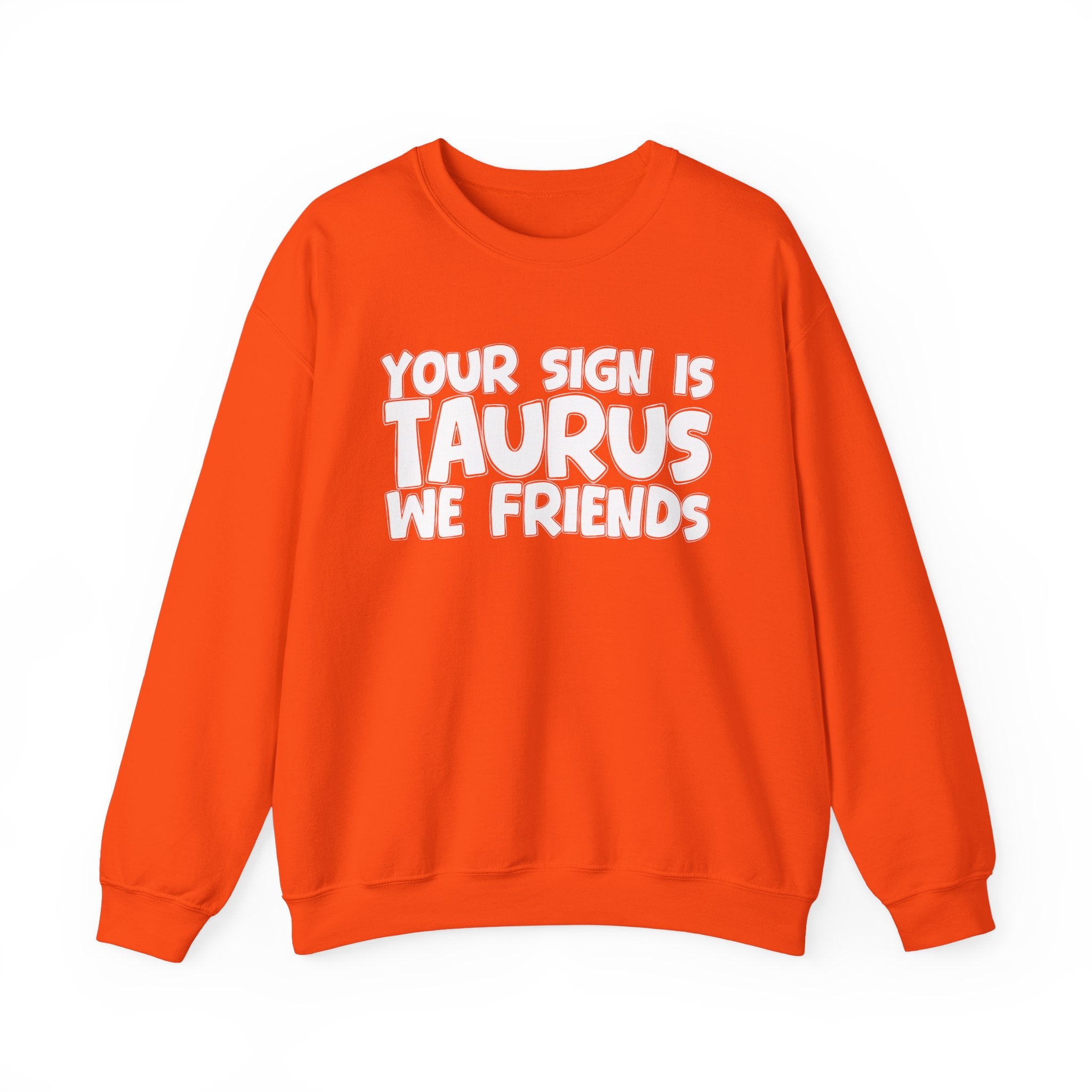 Your Sign is TAURUS We Friends - Fun Astrological Pride Sweatshirt