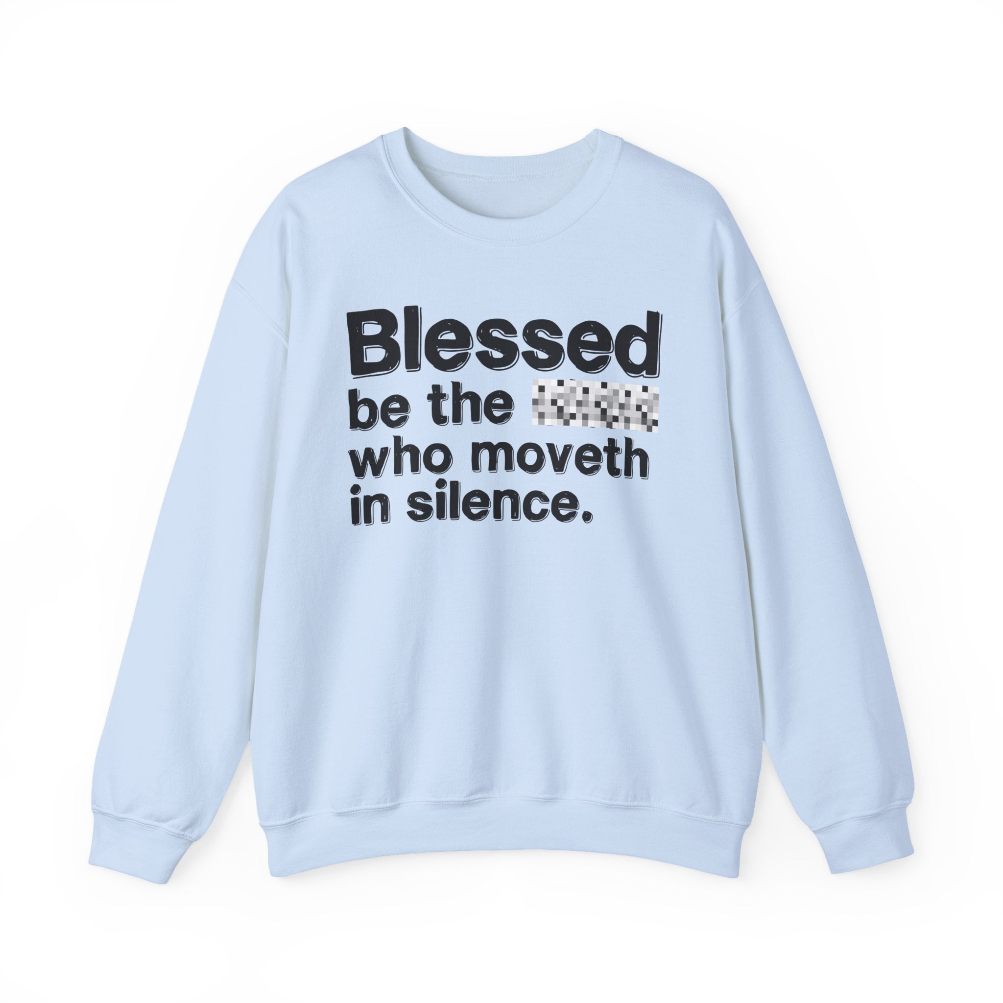 Blessed Be The Bitch Who Moveth In Silence — Inspirational Sweatshirt