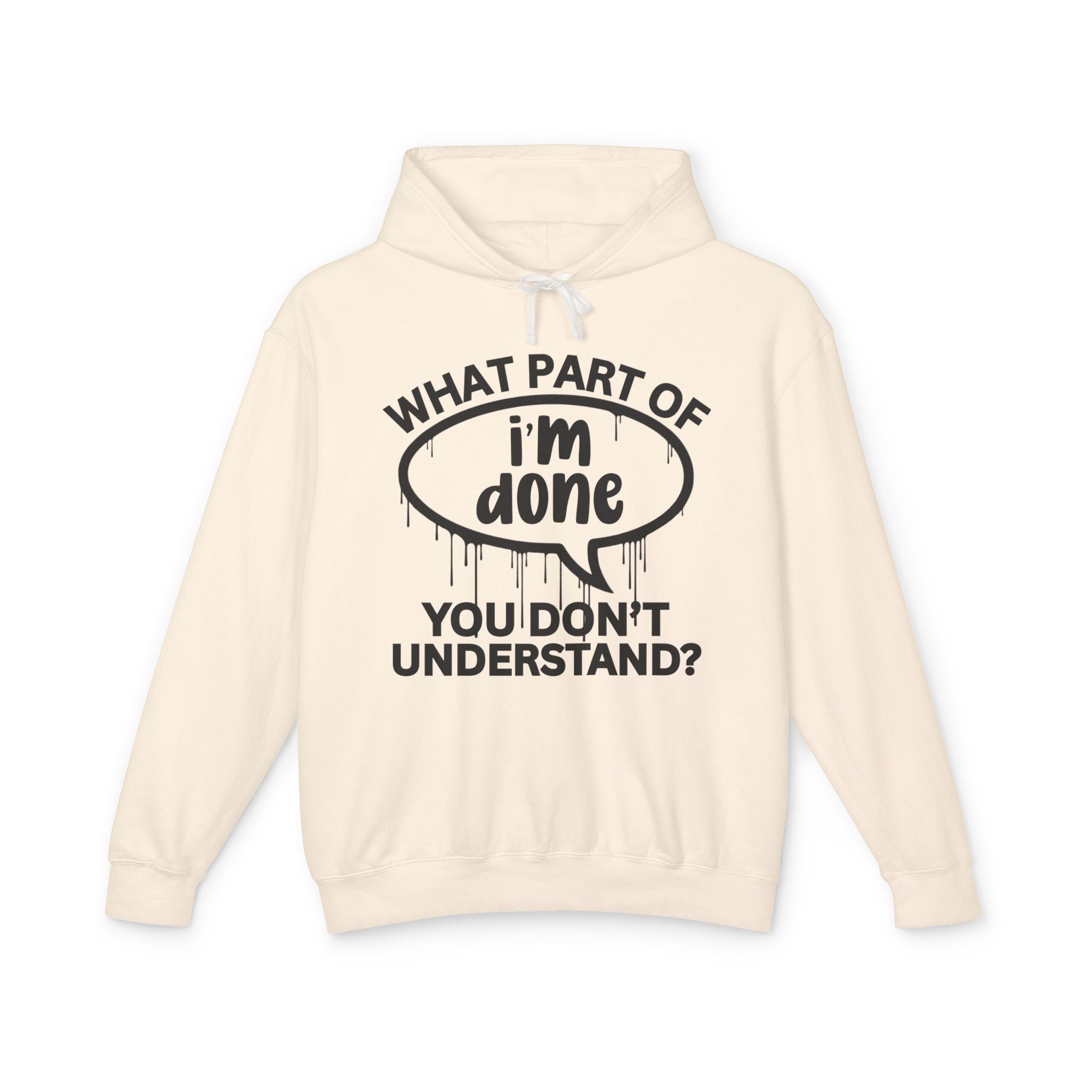 What Part of I'M DONE You Don't Understand? Bold Statement Sweatshirt
