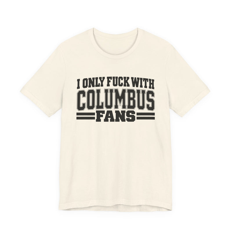 I Only Fuck With Columbus Fans — Bold Sport Fans Declaration T-Shirt