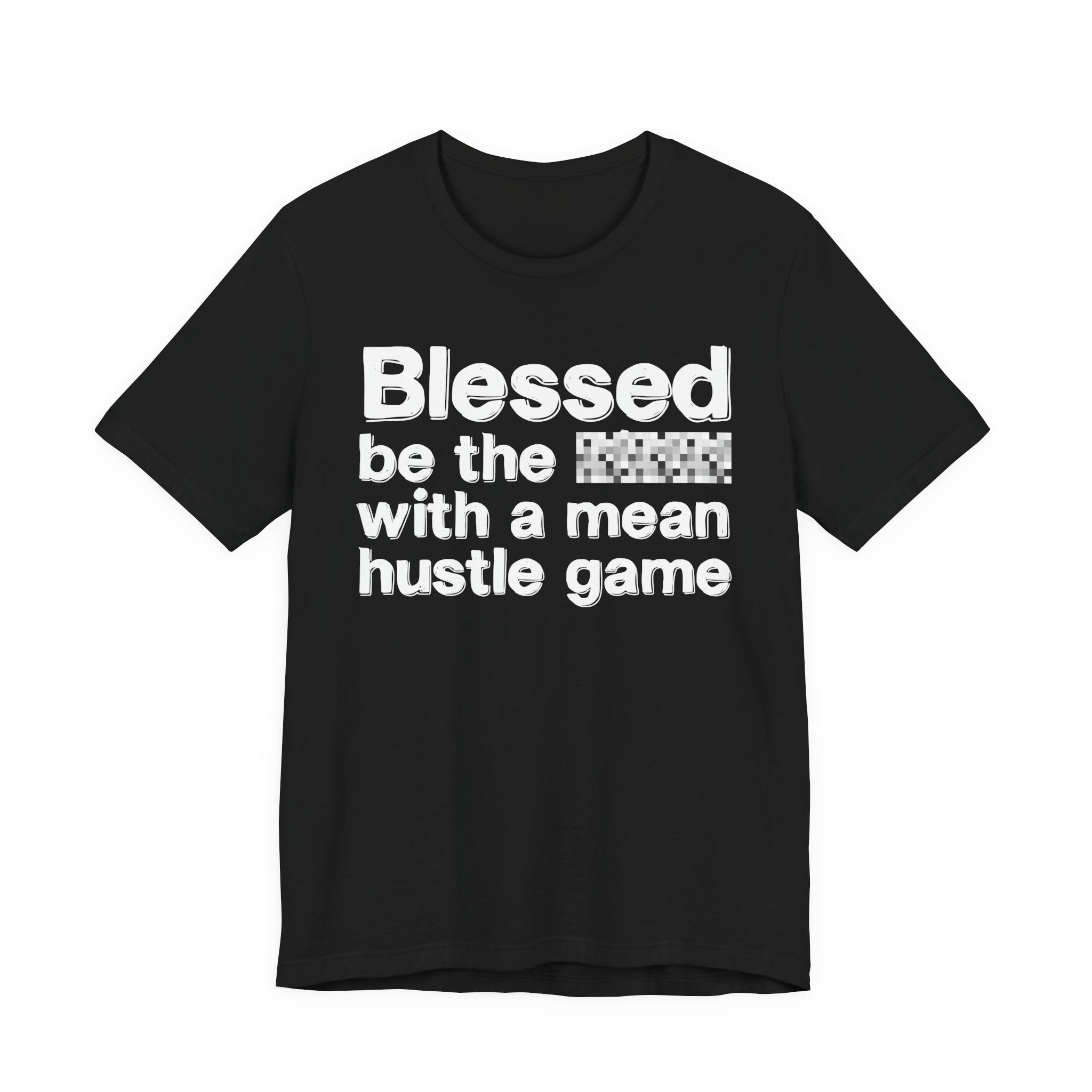 Blessed Be The Bitch With A Mean Hustle Game — Inspirational T-Shirt