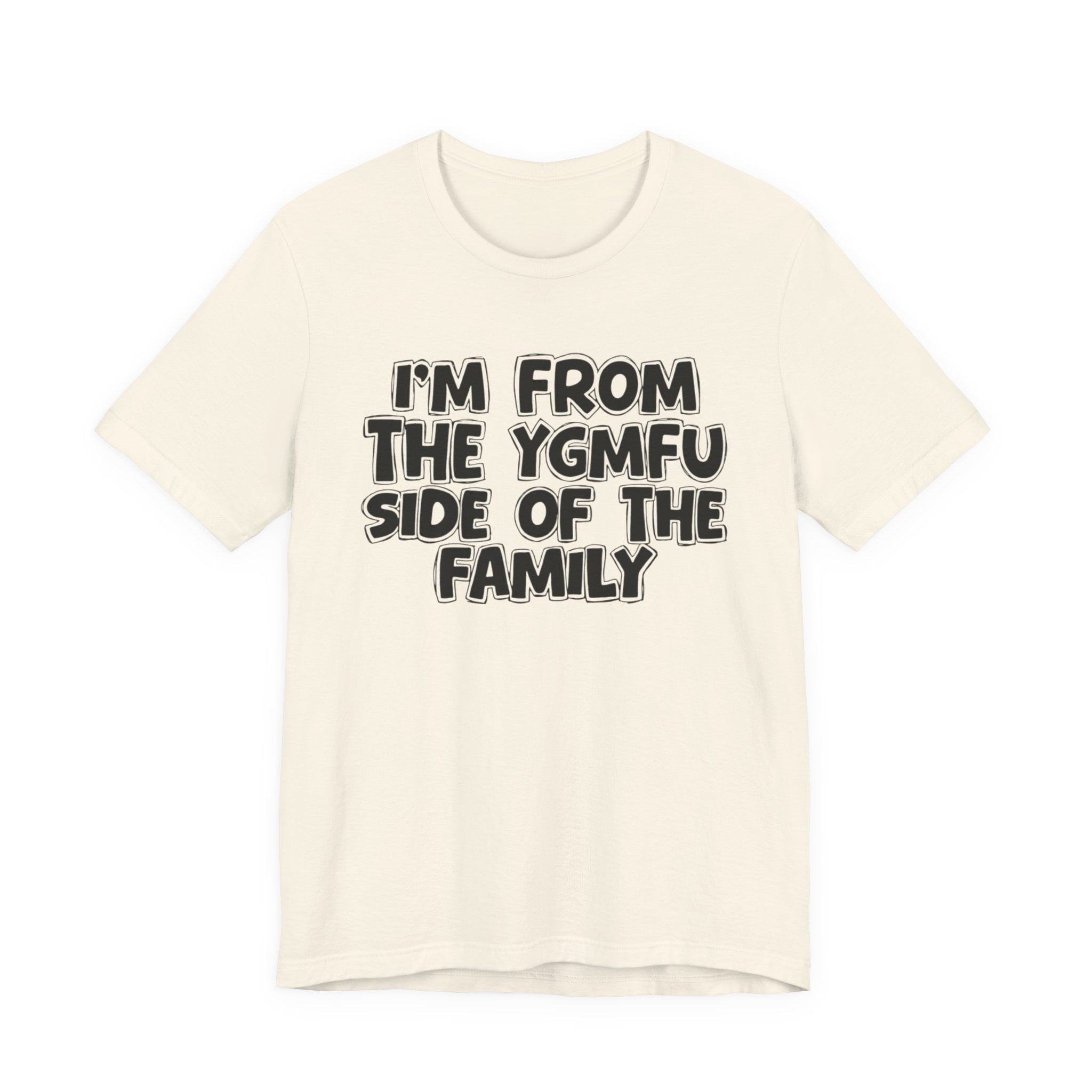 I'm From the YGMFU Side of the Family - Humorous Family Pride T-Shirt