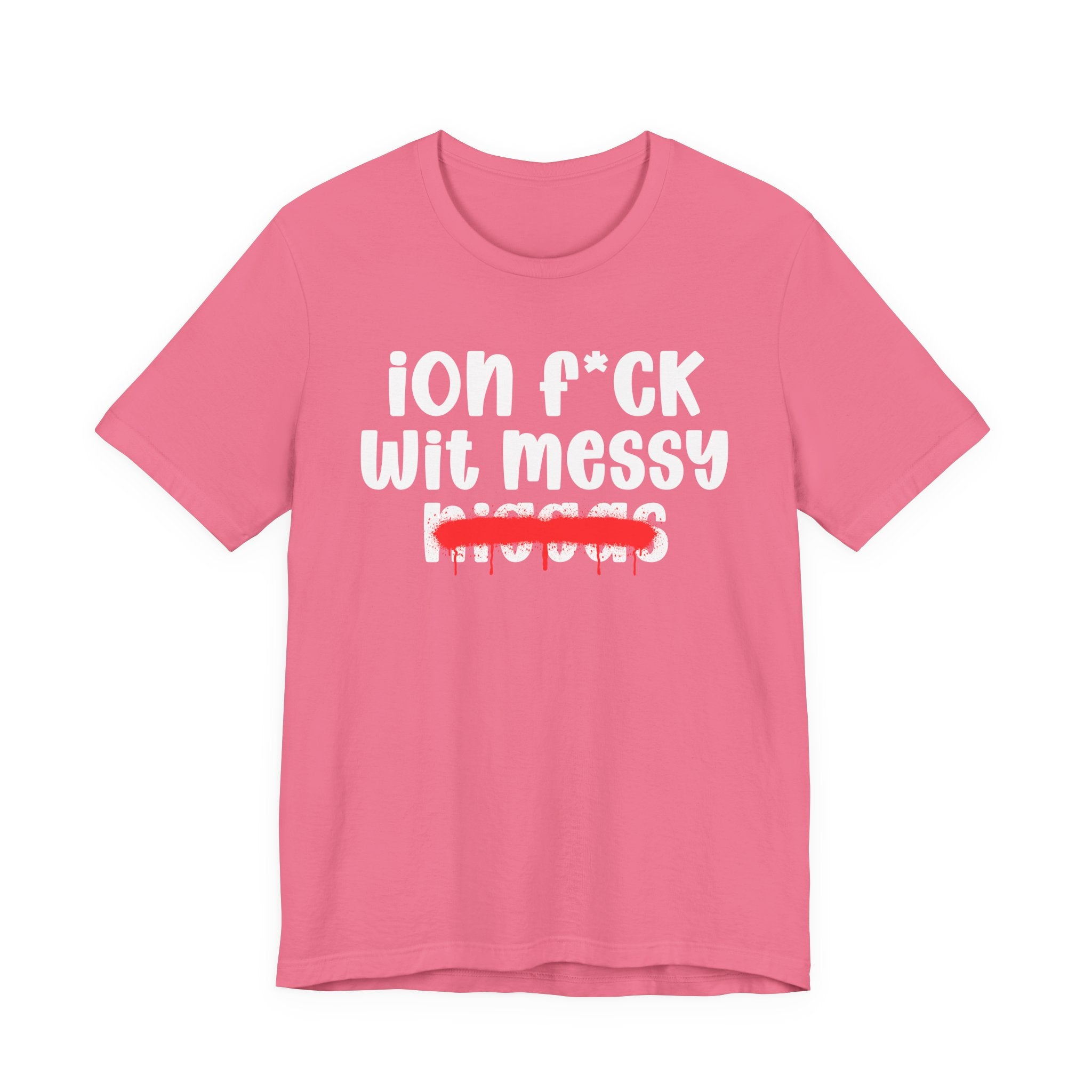 ION Fuck Wit Messy Niggas - Brutally Direct Statement Tee
