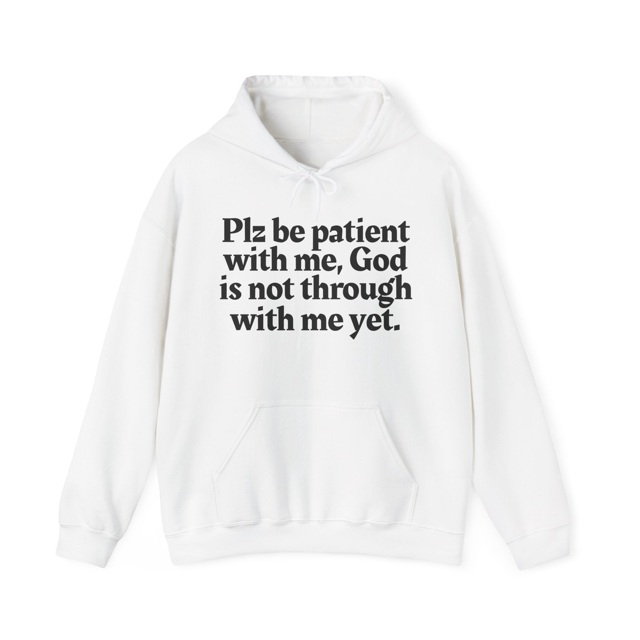Plz be patient with me, God is not through with me yet. — Inspirational Spiritual Hoodie