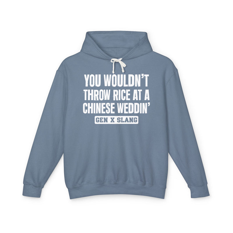 You Wouldn't Throw Rice At A Chinese Weddin' — Gen X Slang Hoodie
