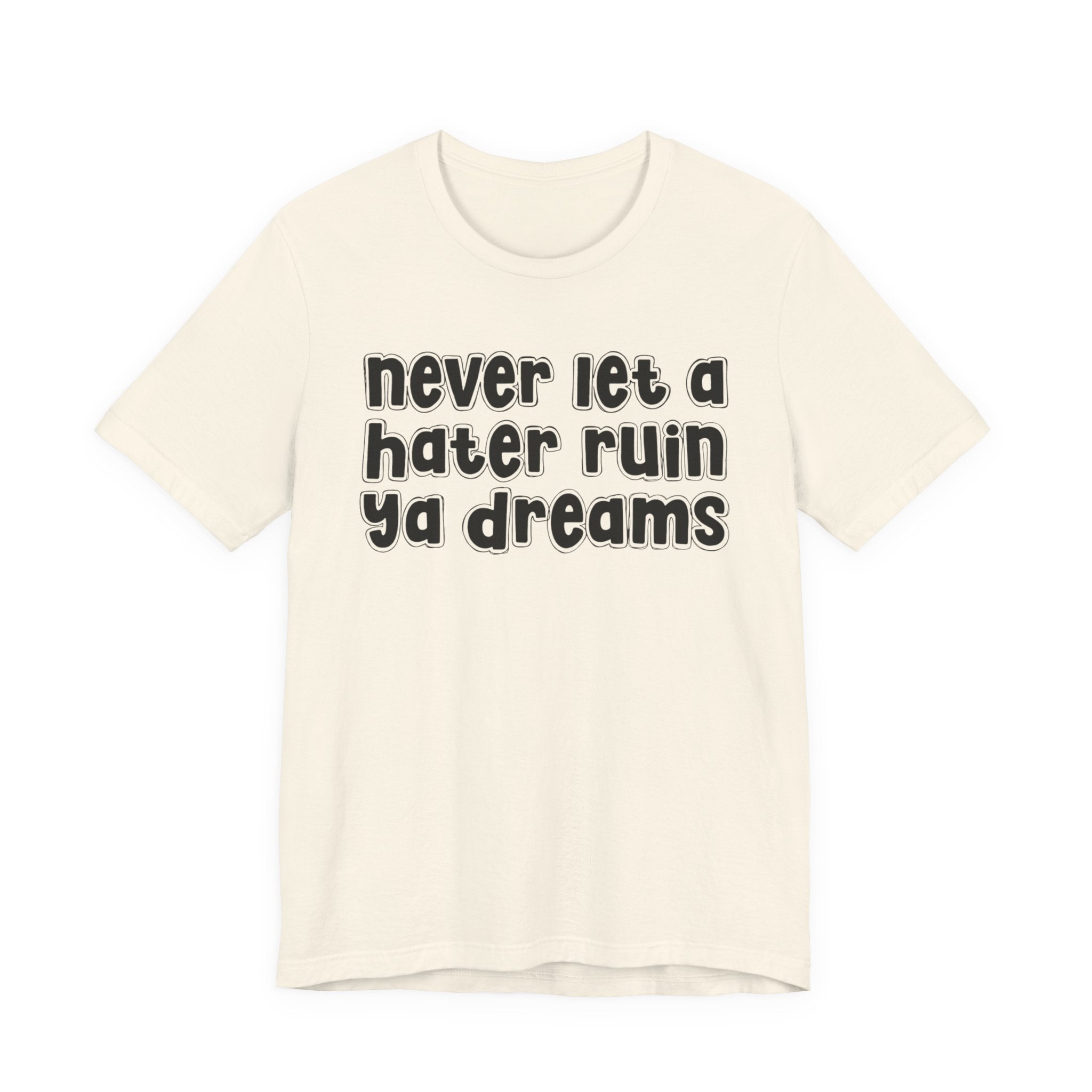 Never Let A Hater Ruin Ya Dreams－Grind Mindset T-shirt