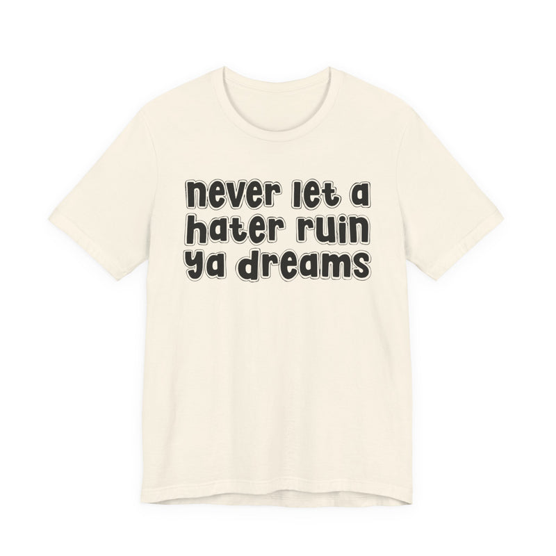 Never Let A Hater Ruin Ya Dreams－Grind Mindset T-shirt