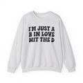 I'm Just A B In Love Wit The D – Funny Sarcastic Graphic Sweatshirt