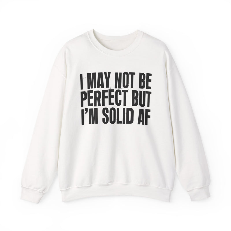 I May Not Be Perfect But I'm Solid AF– Funny Sarcastic Graphic Sweatshirt