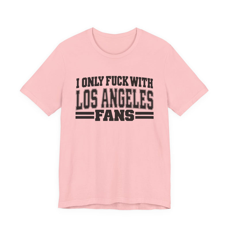 I Only Fuck With Los Angeles Fans — T-Shirt alternate view 11: I ONLY FUCK WITH LOS ANGELES FANS in bold statement lettering. Street Talk Designs sports statement apparel.