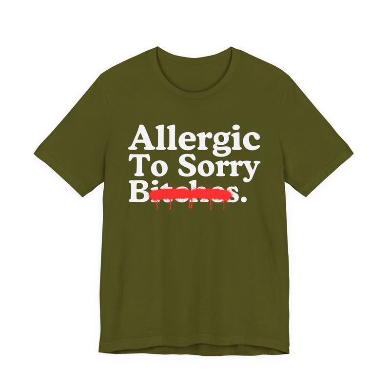 Allergic To Sorry Bitches — Sarcastic Sassy Statement T-Shirt