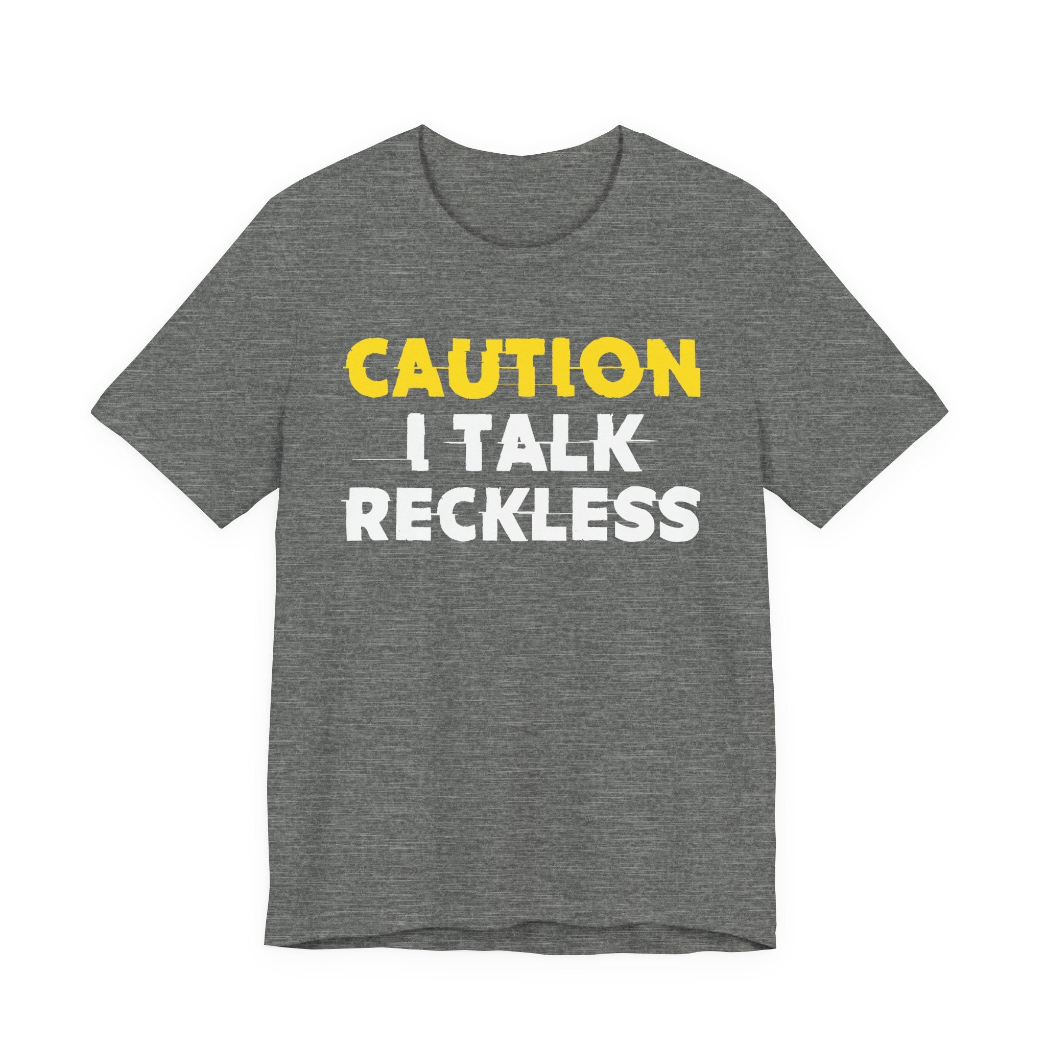 Caution I Talk Reckless  — Bold Warning Statement Tee