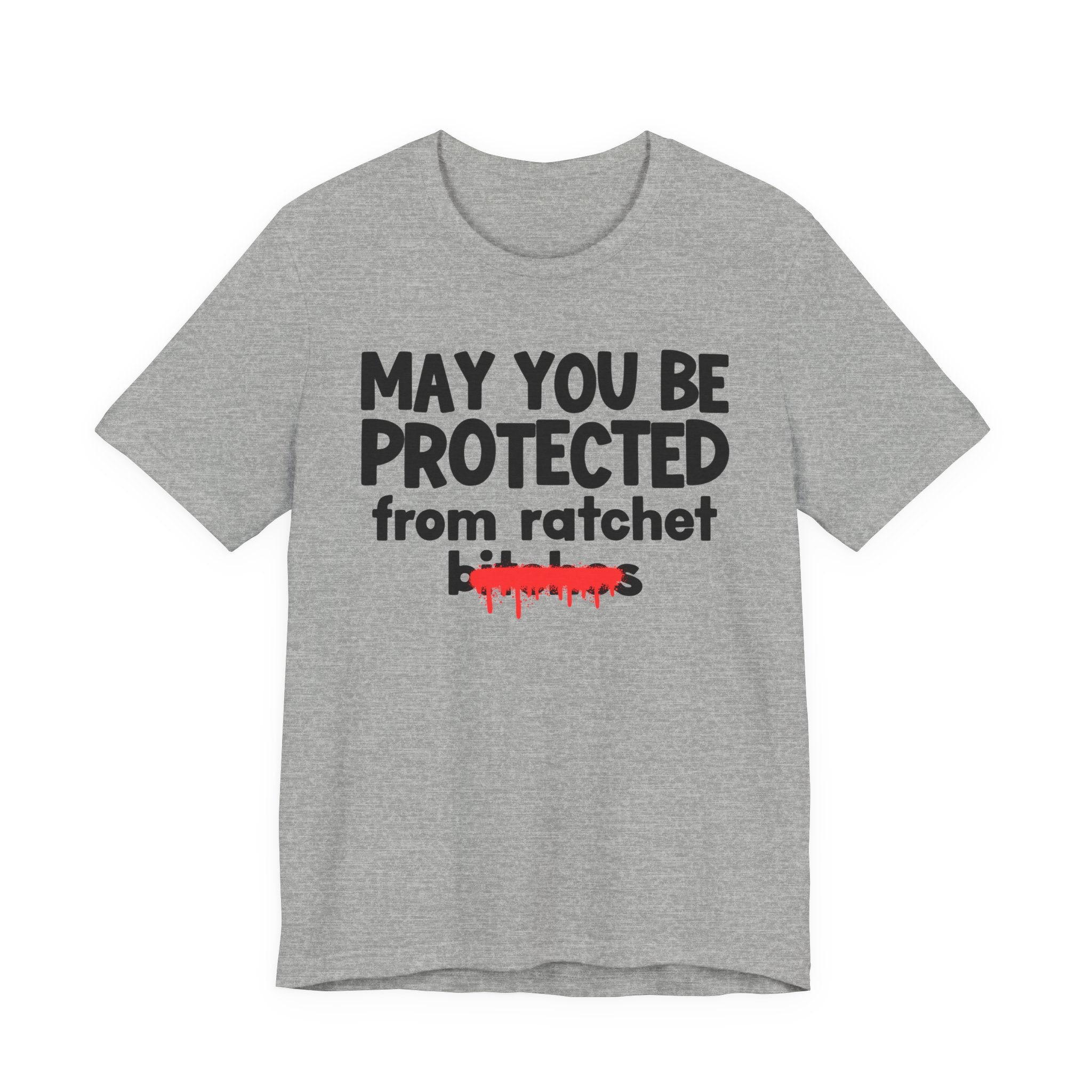 May You Be Protected From Ratchet Bitches — Funny Protection Statement T-Shirt