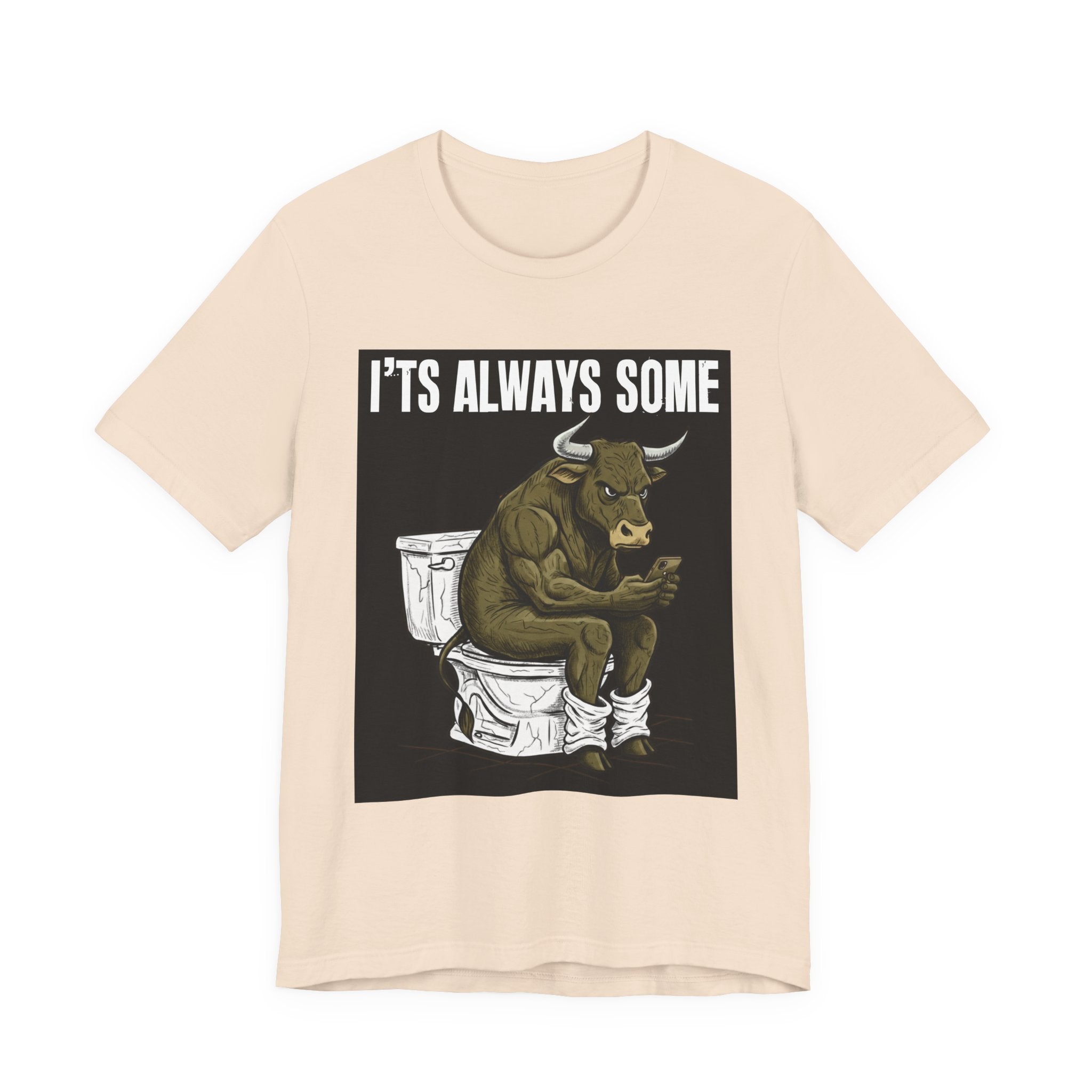 It's Always Some Bullshit - Funny Bull On Toilet With Cell Phone Tee