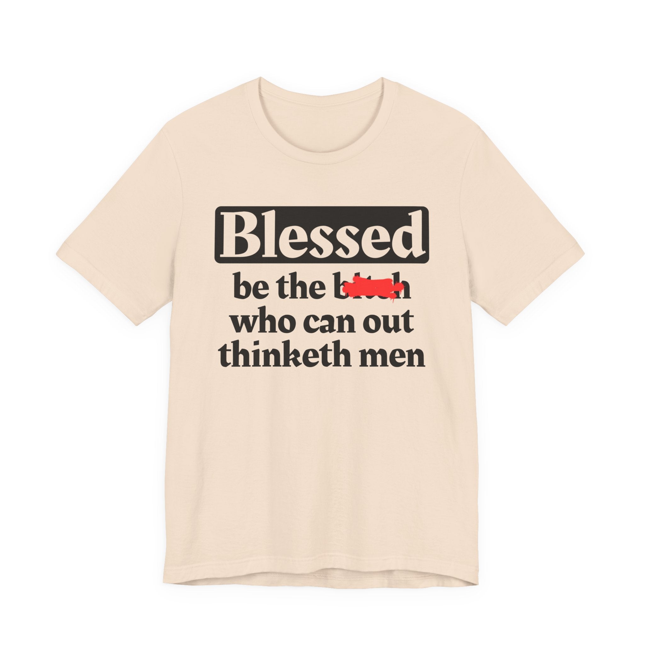 Blessed Be The Bitch Who Can Out Thinketh Men － T-shirt