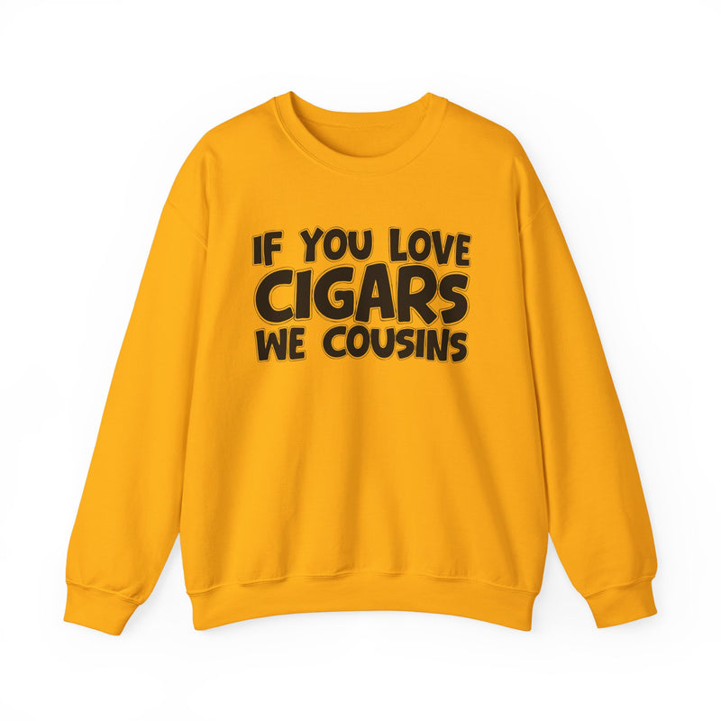 If You Love Cigars We Cousins — Cigar Lovers Statement Sweatshirt