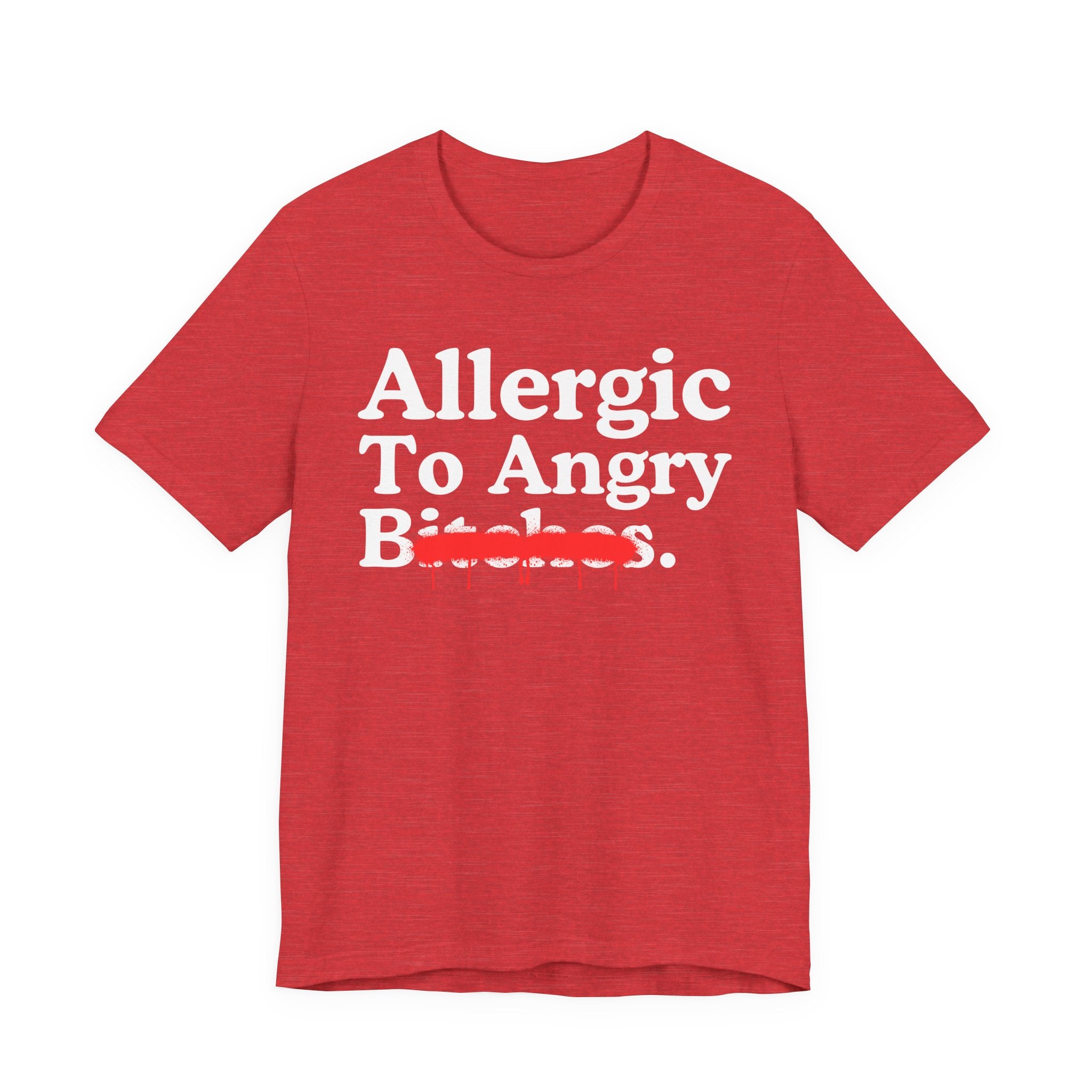 Allergic To Angry Bitches — Sarcastic Sassy Statement T-Shirt