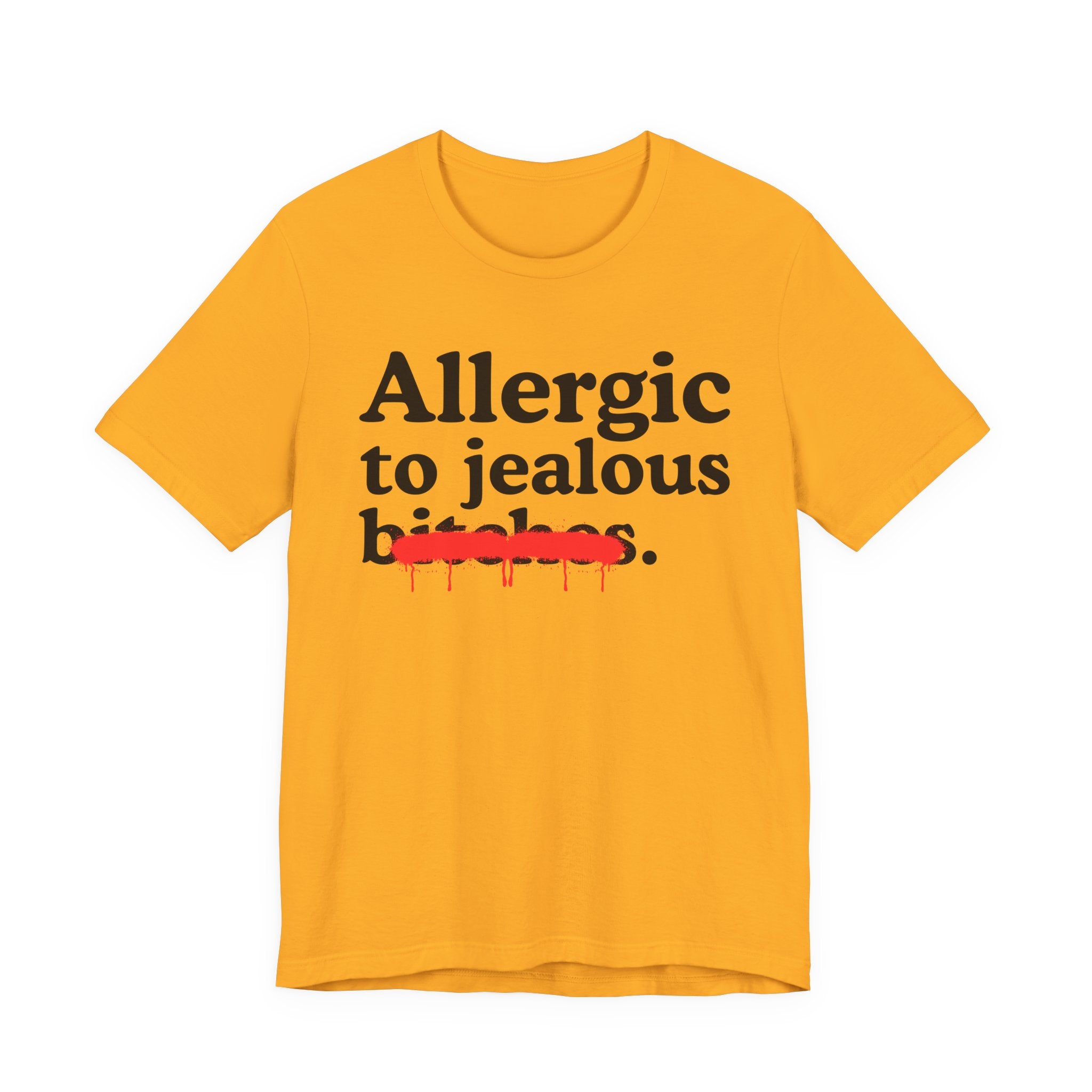 Allergic To Jealous Bitches — Sarcastic Sassy Statement T-Shirt