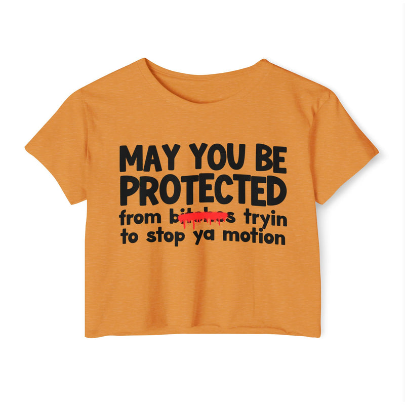 May You Be Protected From Bitches Tryin To Stop Ya Motion — Funny Protection Statement Crop Top