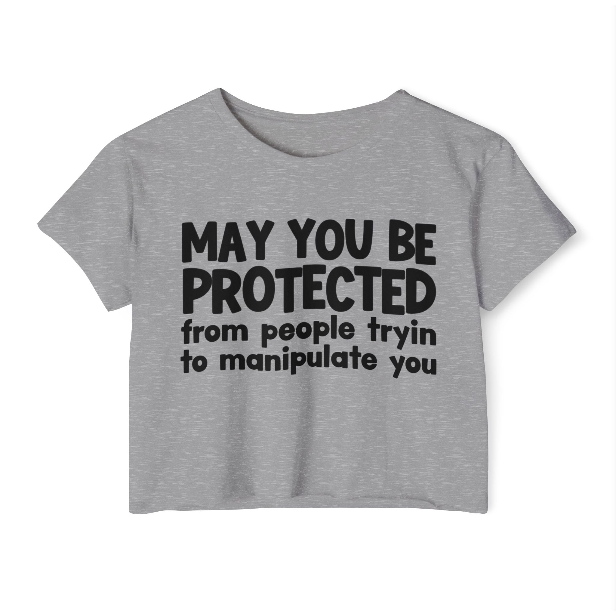 May You Be Protected From People Tryin To Manipulate You - Inspirational Quote Crop Top