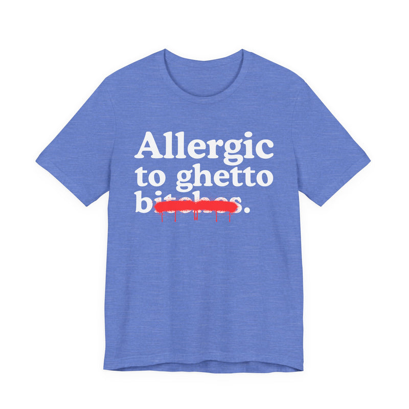 Allergic To Ghetto Bitches