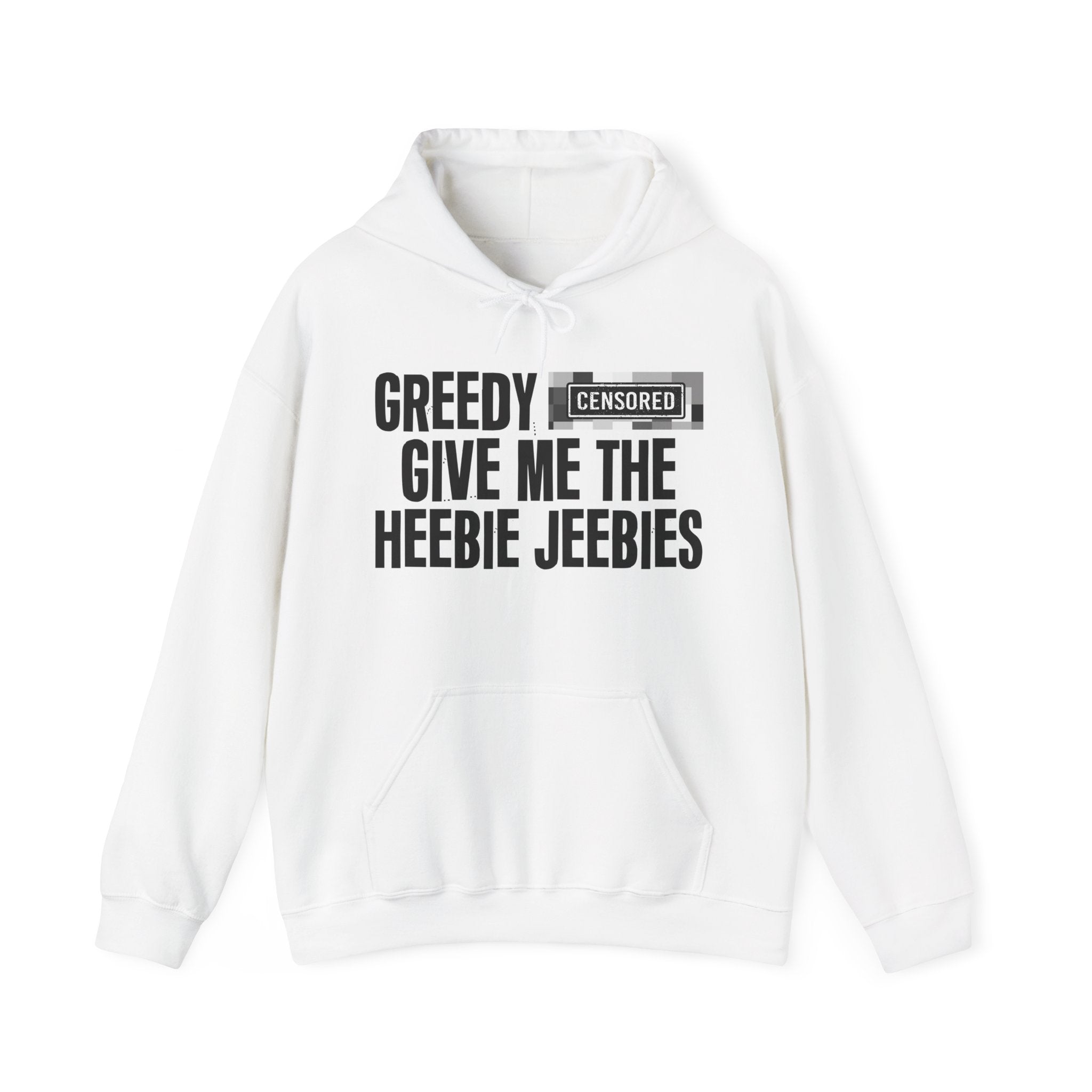 Greedy (Censored Bitches) Give Me The Heebie Jeebies" Funny Scary Quote Hoodie
