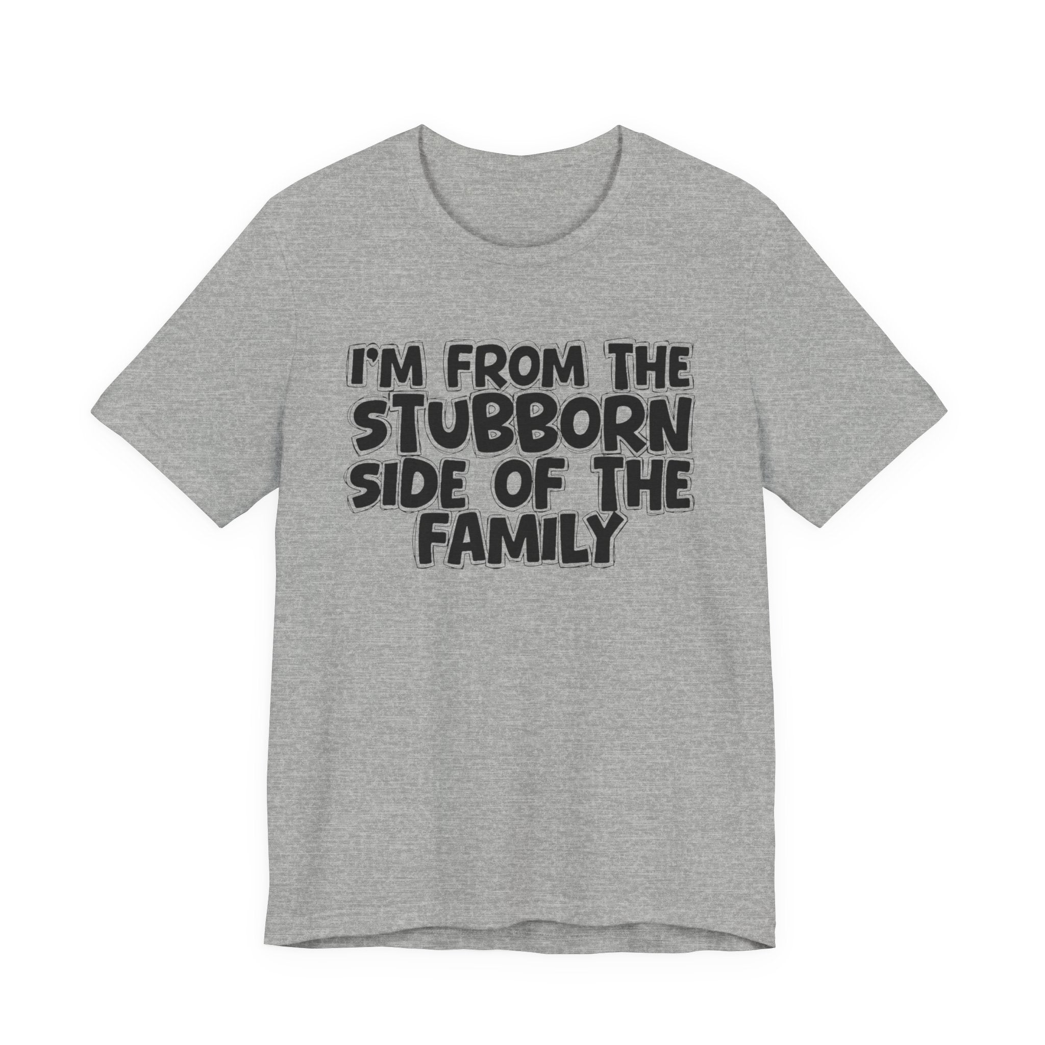 I'm From The Stubborn Side Of The Family — Funny Family Gathering Tee