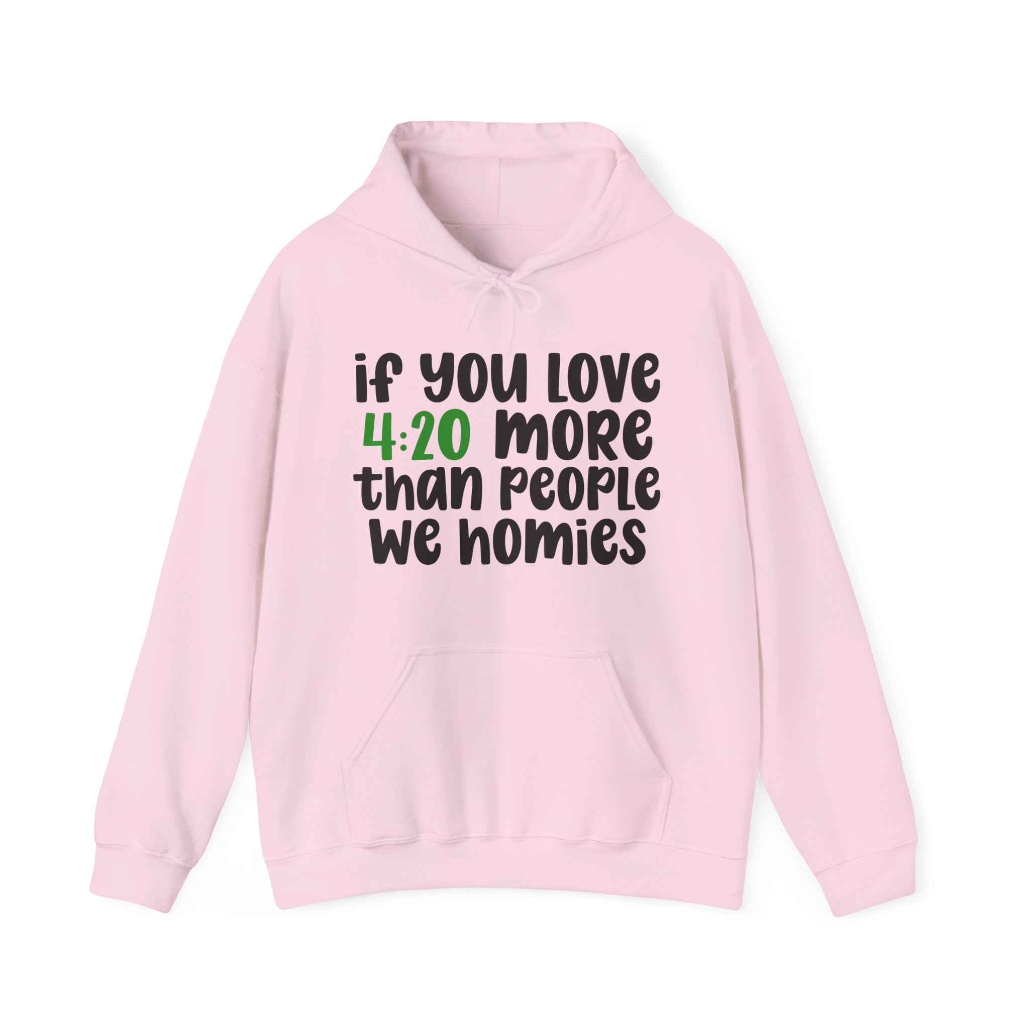 If You Love 4:20 More Than People We Homies - Hoodie