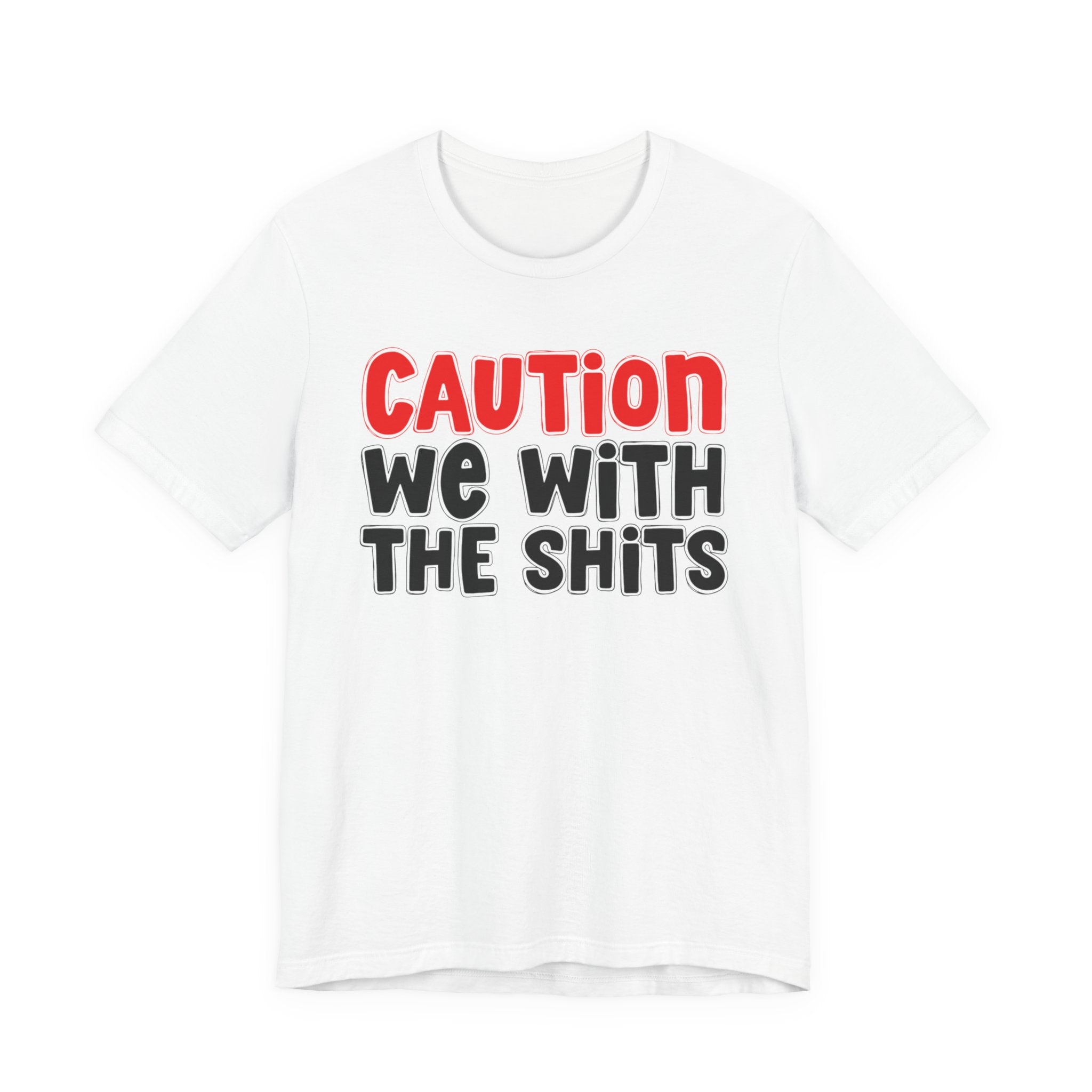 Caution We With The Shits — Bold Warning Statement T-shirt