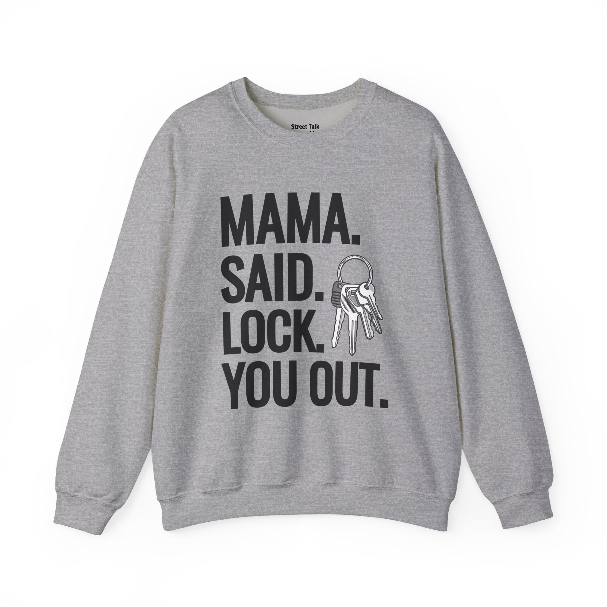 Mama. Said. Lock You Out Sweatshirt