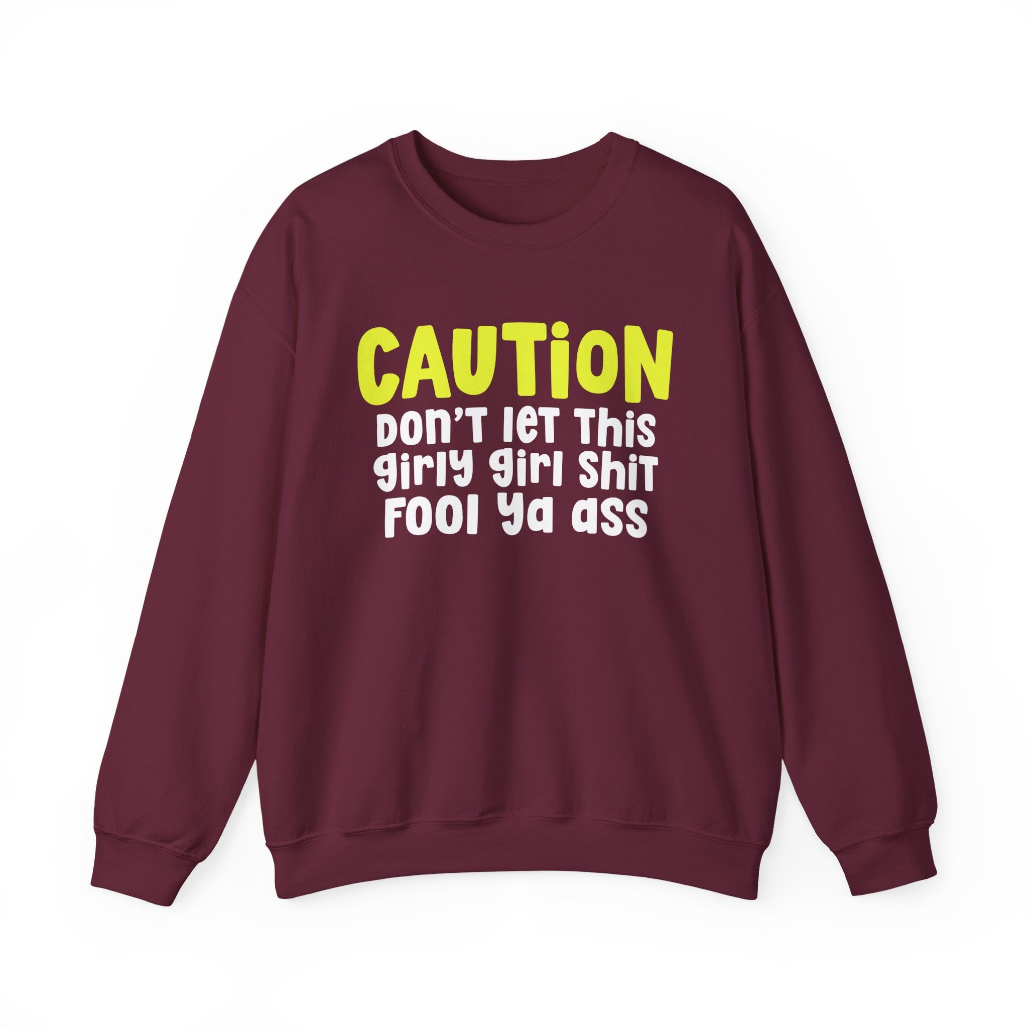 Caution Don't Let This Girly Girl Shit Fool Ya Ass — Bold Warning Statement Sweatshirt