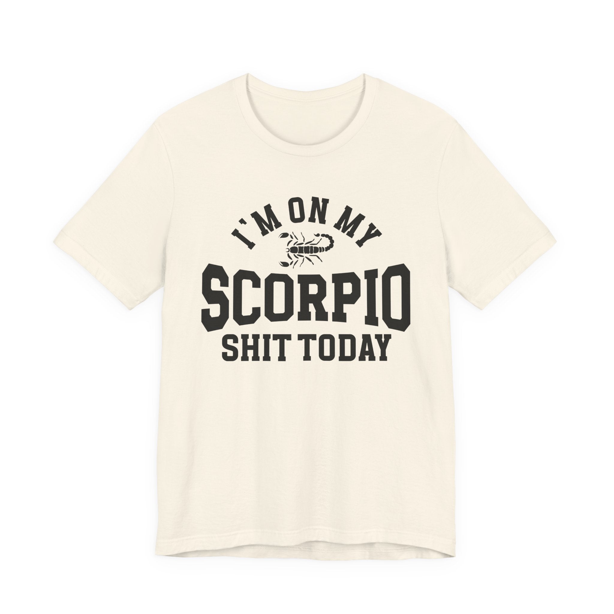 I'm On My Scorpio Shit Today T-shirt