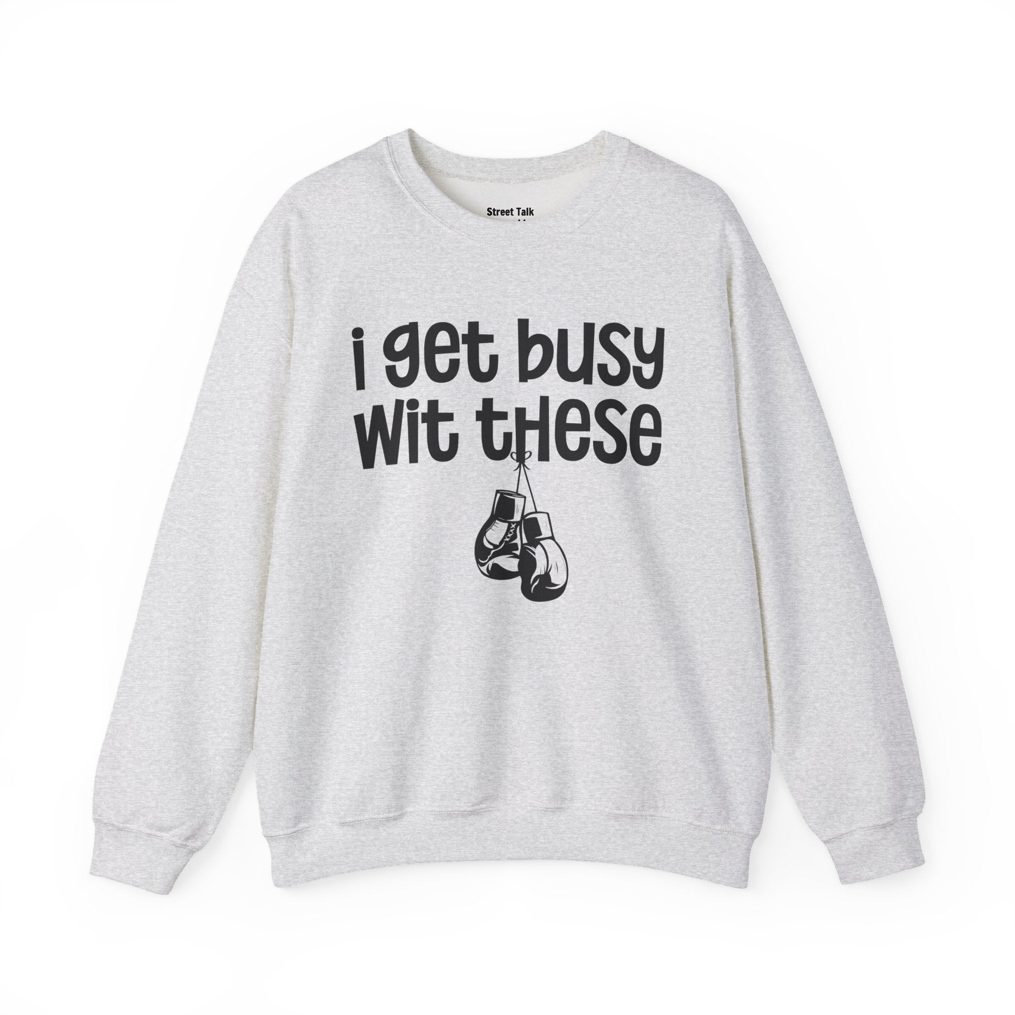 I Gets Busy Wit These Sweatshirt
