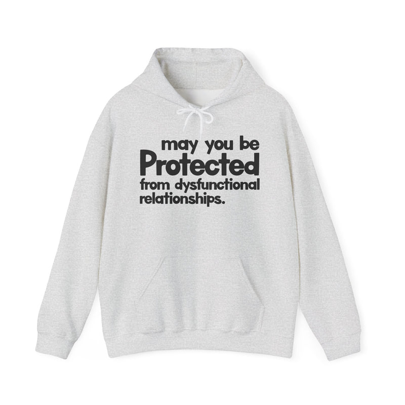 May You Be Protected From Dysfunctional Relationships — Hoodie alternate view 4: MAY YOU BE PROTECTED FROM DYSFUNCTIONAL RELATIONSHIPS in bold statement lettering. Street Talk Designs protection statement apparel.