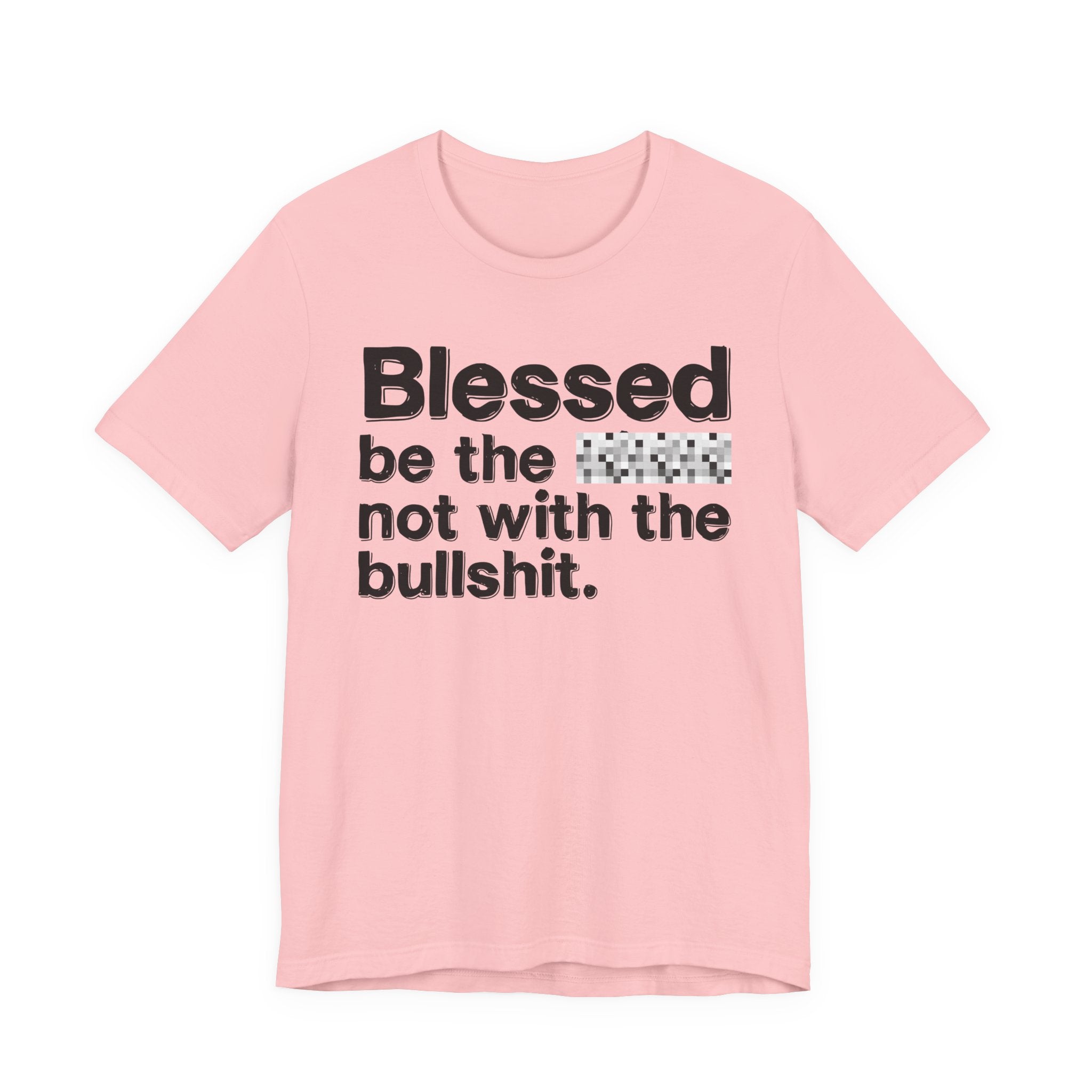 Blessed Be The Bitch Not With The BullShit — Inspirational T-Shirt
