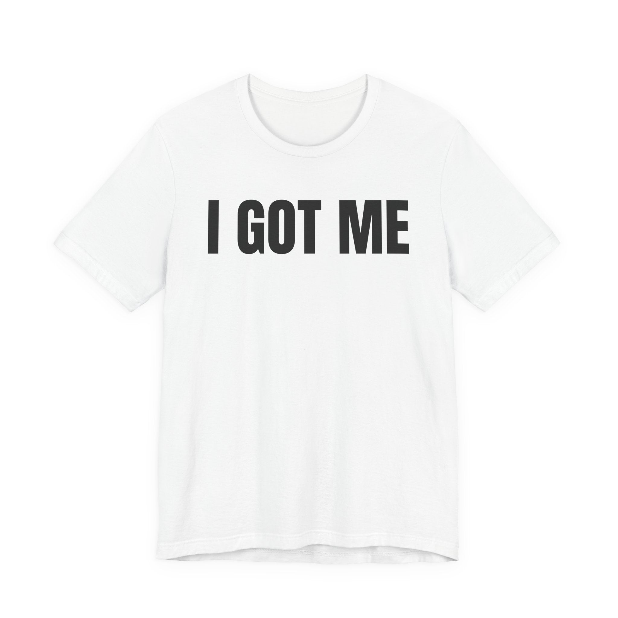 I Got Me T-Shirt