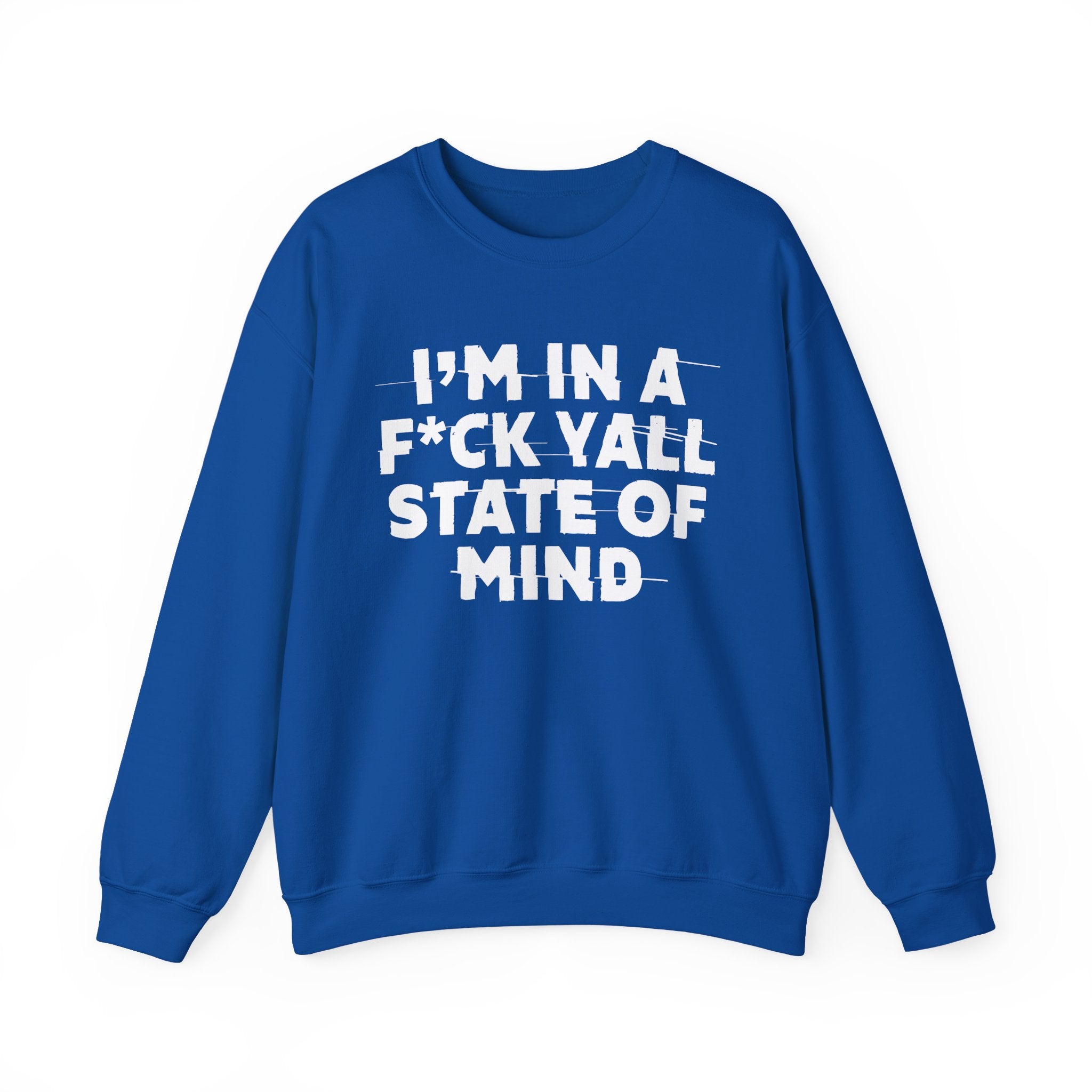 I'm In A Fuck Y'all State Of Mind - Energy Sweatshirt