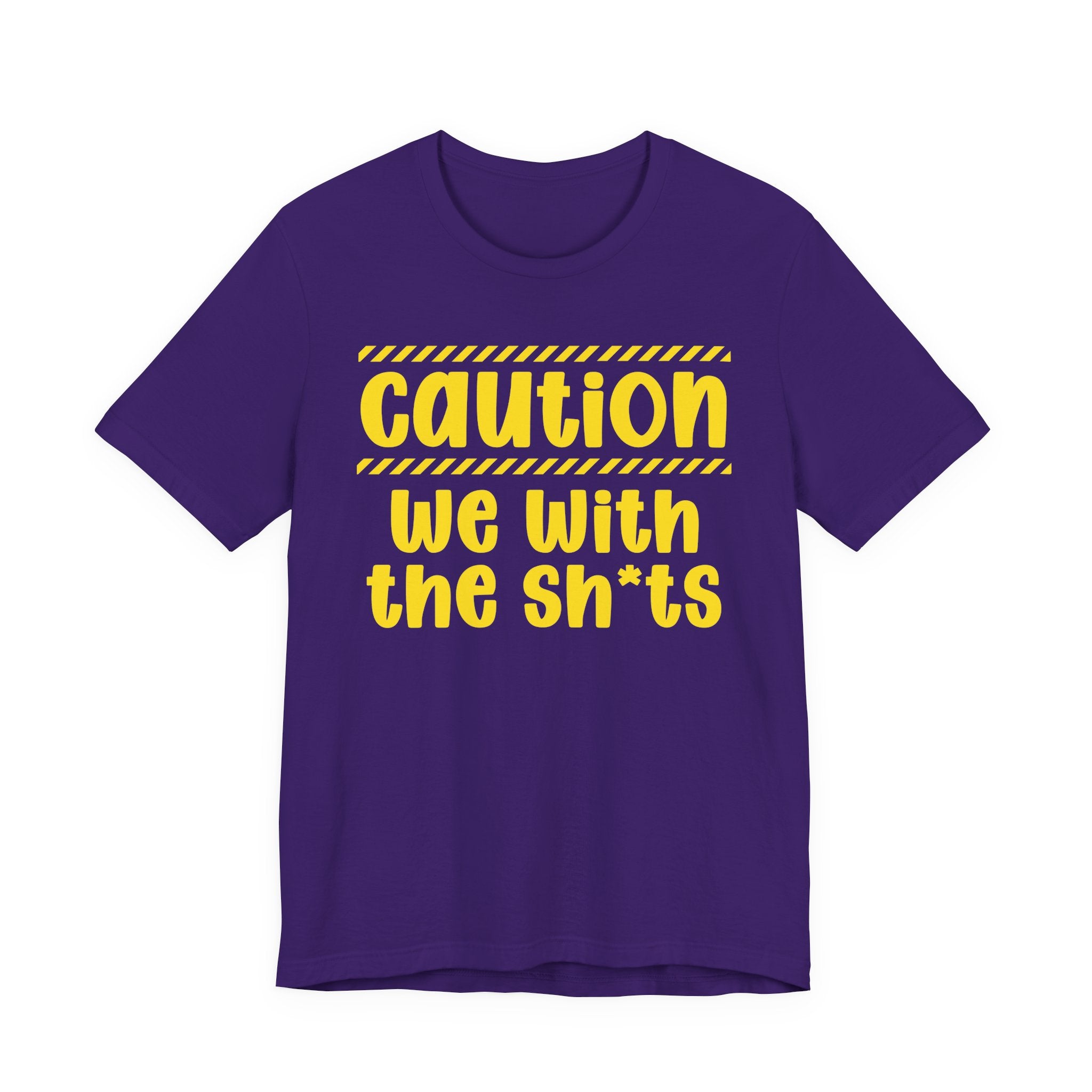 Caution We With The Shits — Bold Warning Statement Tee