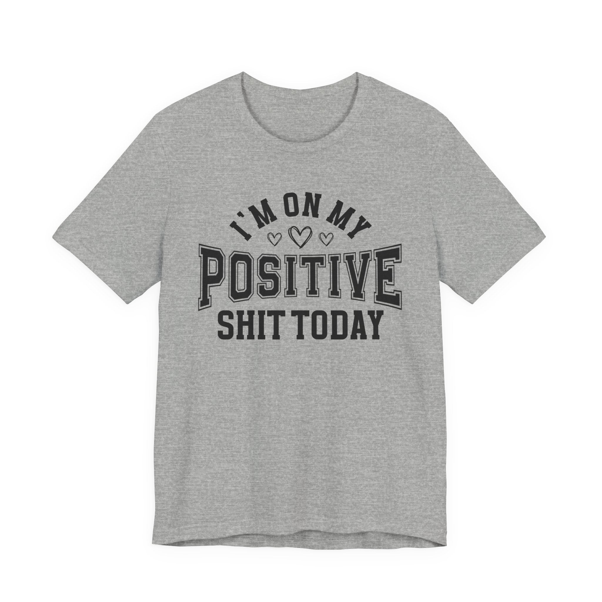 I'm On My Positive Shit Today - T-shirt