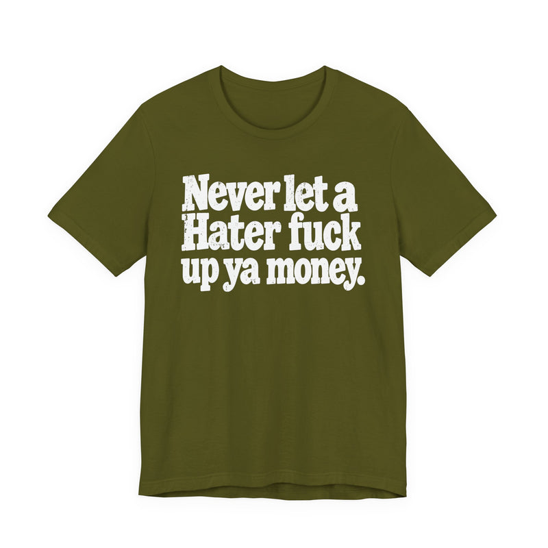 Never Let a Hater Fuck Up Ya Money －Street Motivational T-Shirt