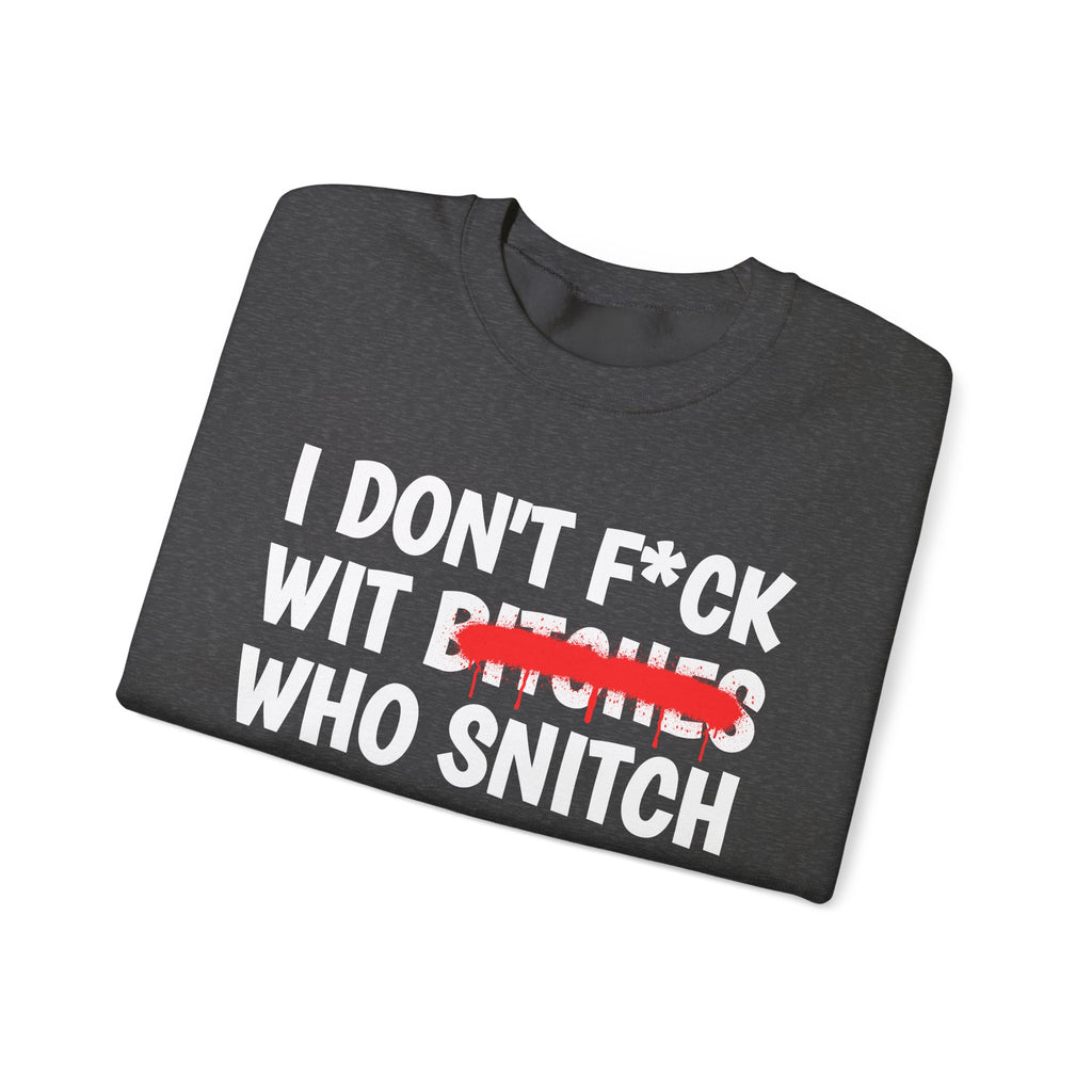 ION (I Don't) Fuck Wit Bitches Who Snitch - Funny Statement Sweatshirt