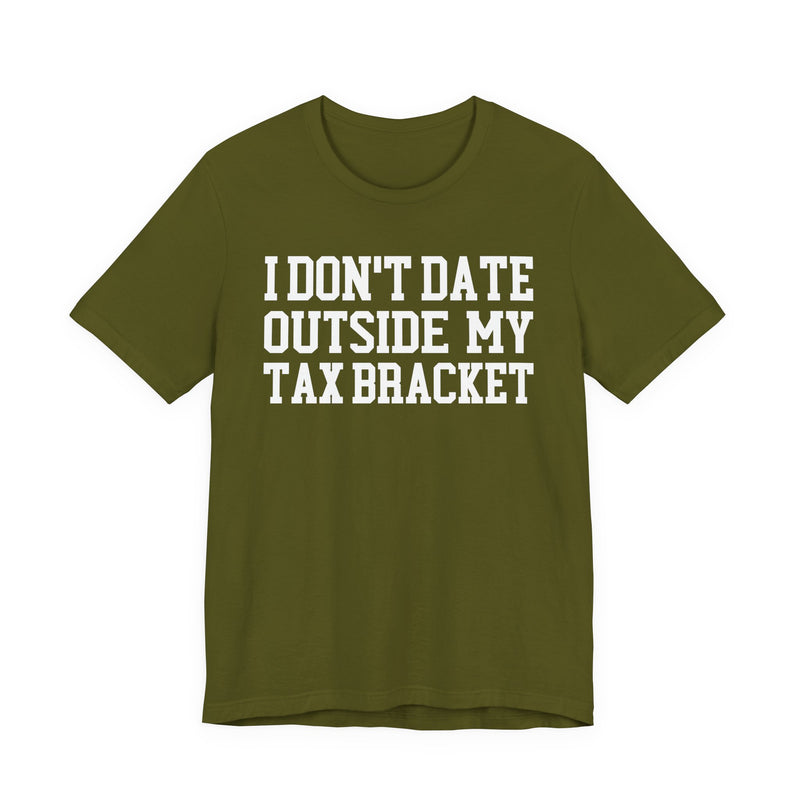 I Don't Date Outside My Tax Bracket T-Shirt