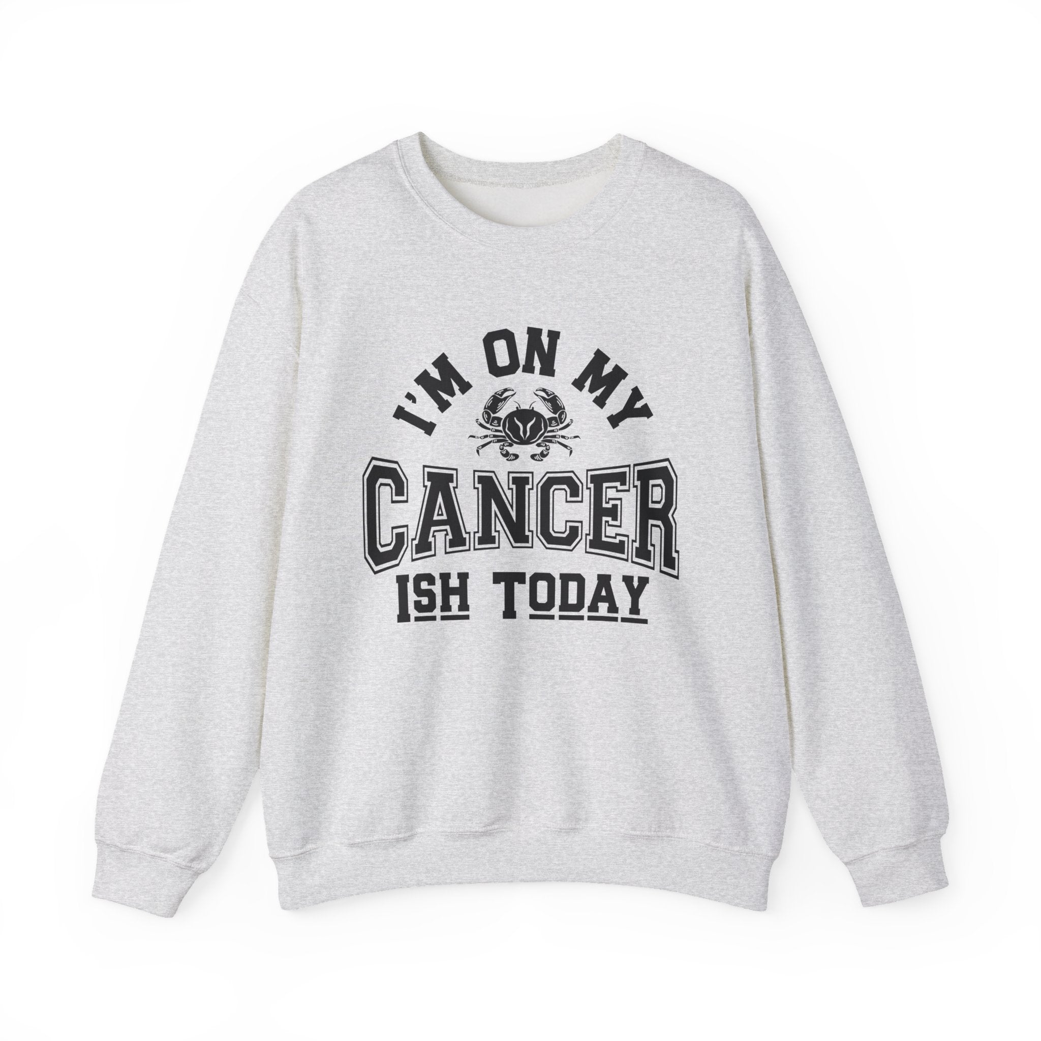 I’m On My Cancer-ish Today Crewneck Sweatshirt — Cancer Survivor Support Pullover